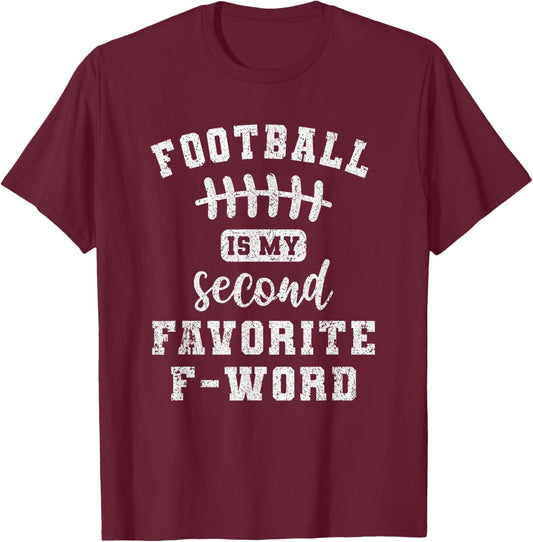 Funny Sports Fan Football Is My Second Favorite F Word T-Shirt - T-Shirt | Maroon