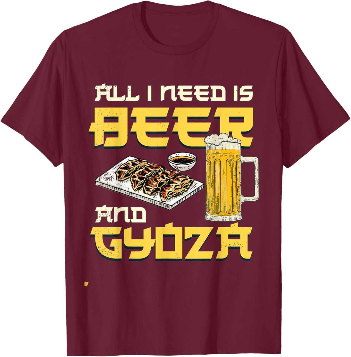 I Need Is Beer And Gyoza Japanese Gyoza T-Shirt - T-Shirt | Maroon