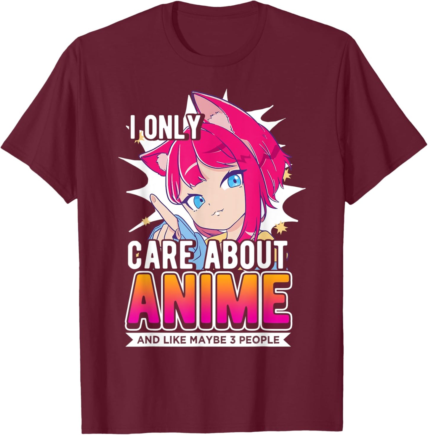 I Only Care About Anime And Like Maybe 3 People, Anime Lover T-Shirt - T-Shirt | Maroon