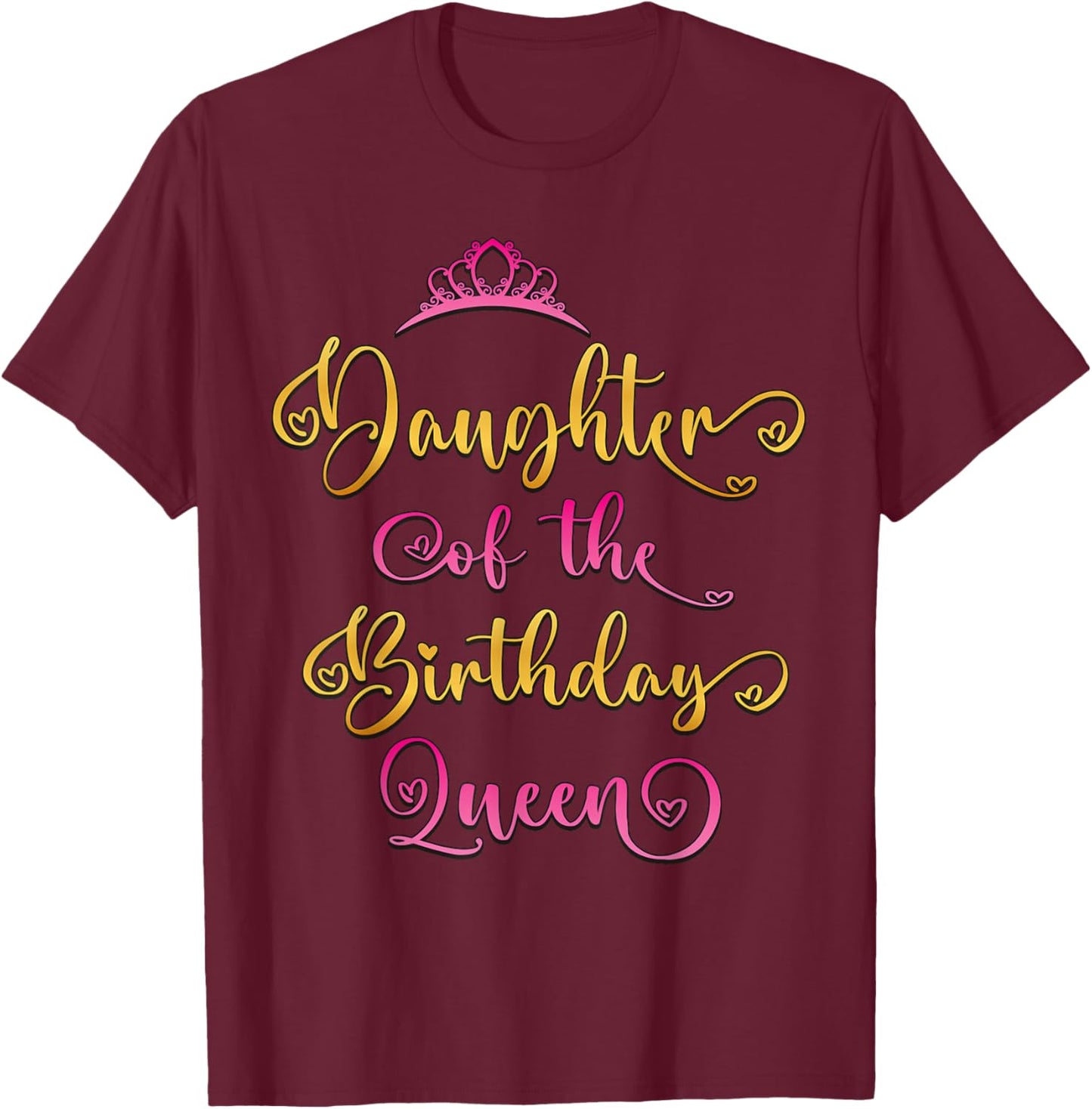 Daughter of The Birthday Queen Bday Party T-Shirt - T-Shirt | Maroon