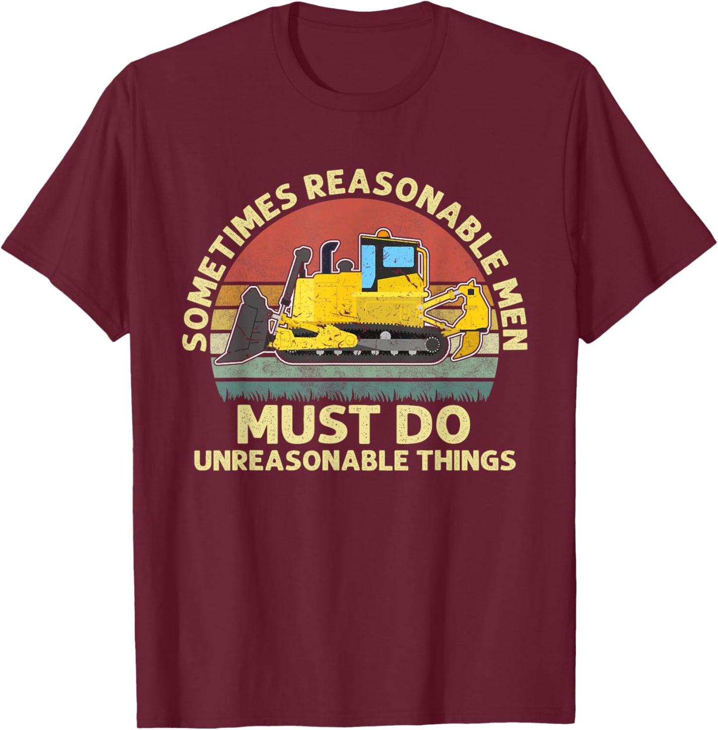 Sometimes Reasonable Men Must Do Unreasonable Things Apparel T-Shirt - T-Shirt | Maroon