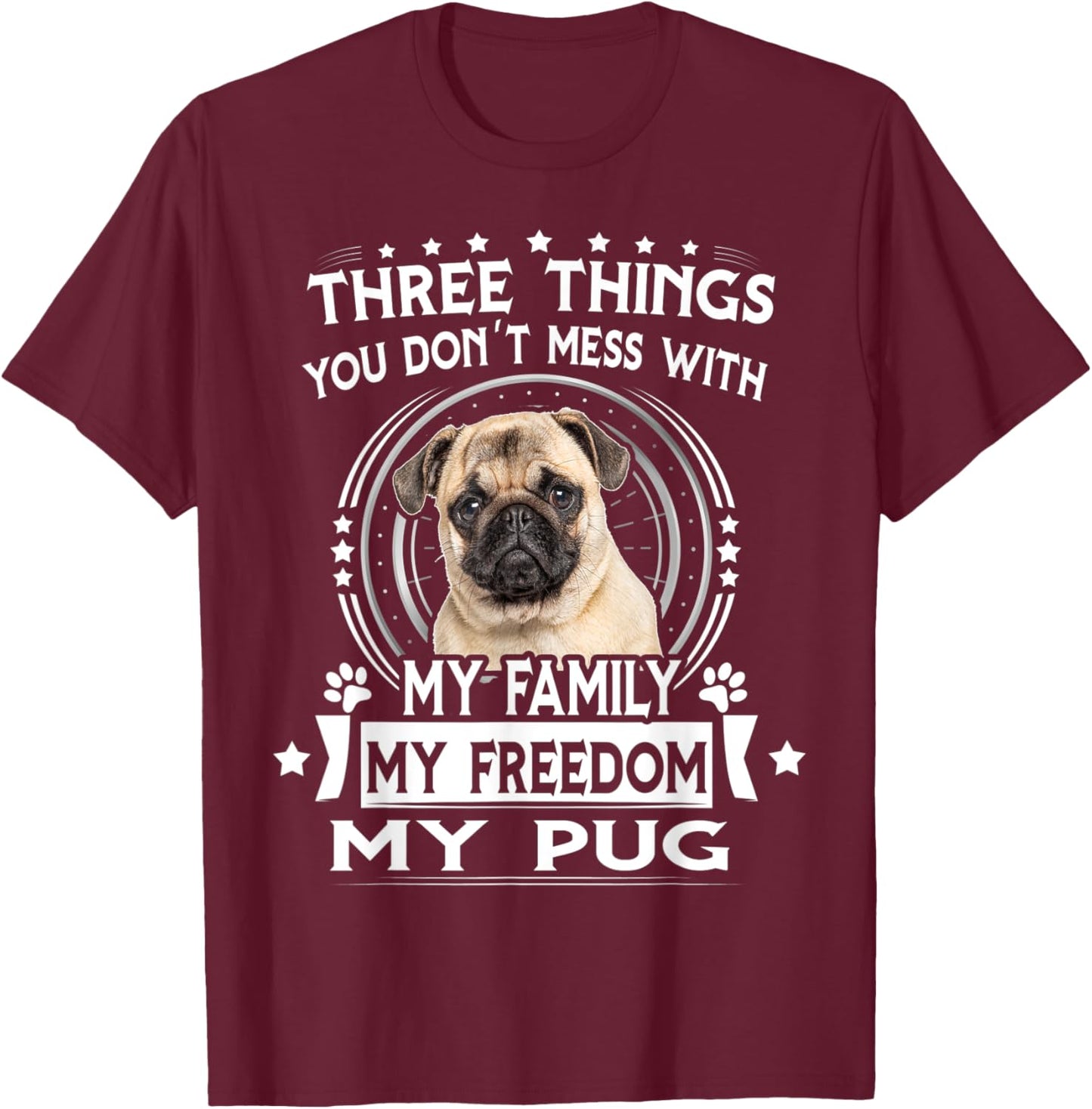 Three Things You Don't Mess With Funny Pug Dog T-Shirt - T-Shirt | Maroon