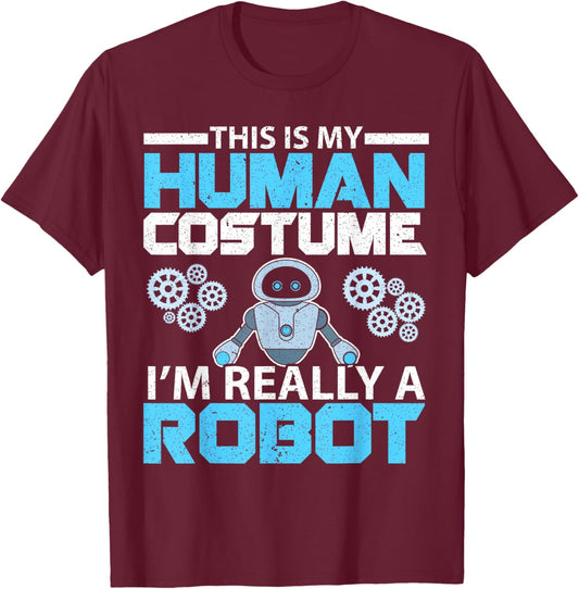 This Is My Human Costume I'm Really A Robot Robotics T-Shirt - T-Shirt | Maroon