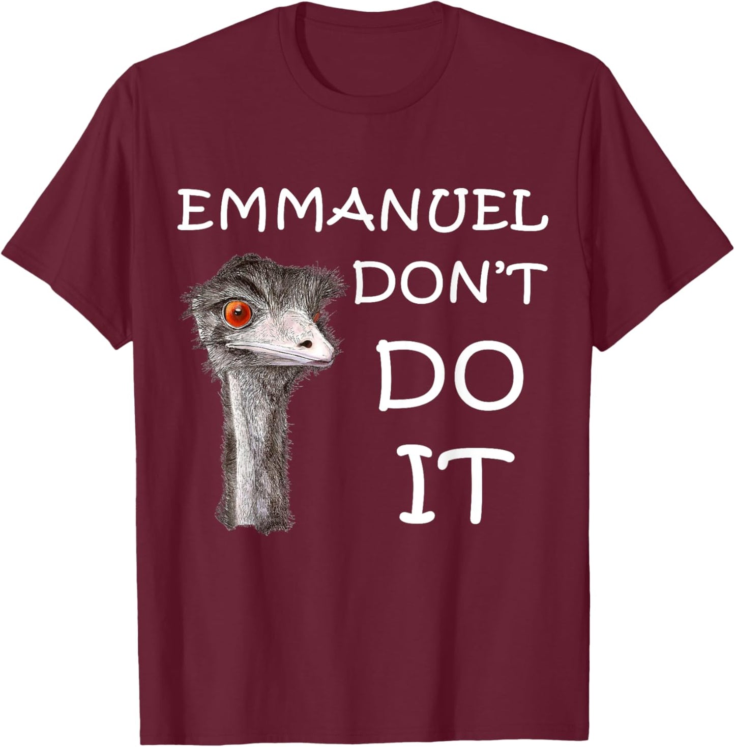 Emmanuel Don't Do It Funny Sarcastic Cute Ostrich Emu T-Shirt - T-Shirt | Maroon