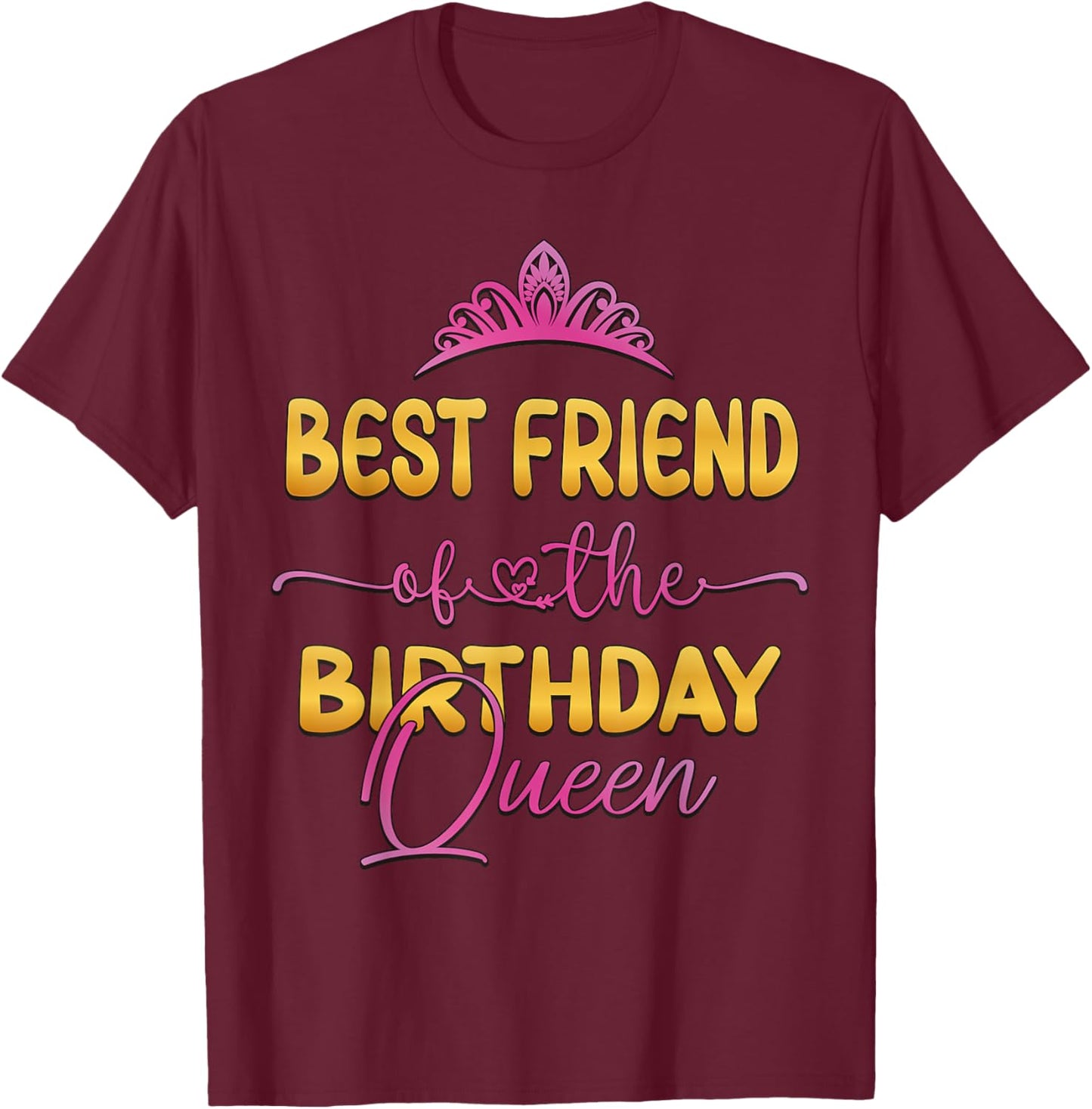 Best Friend Of The Birthday Queen Bday Party Idea T-Shirt - T-Shirt | Maroon