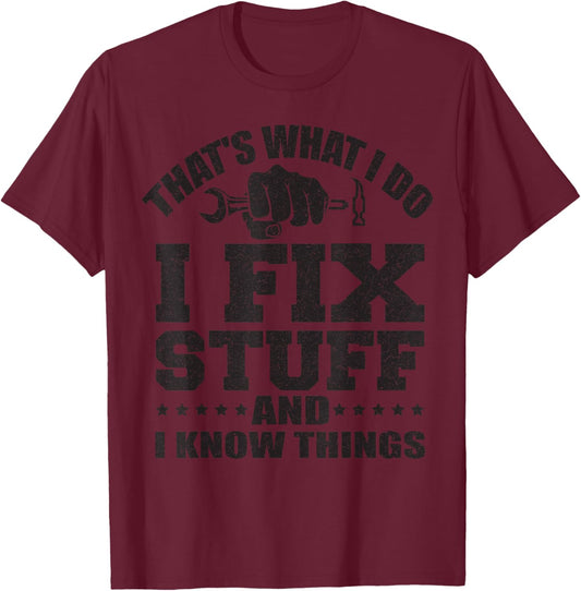 That's What I Do I Fix Stuff And I Know Things T-Shirt - T-Shirt | Maroon