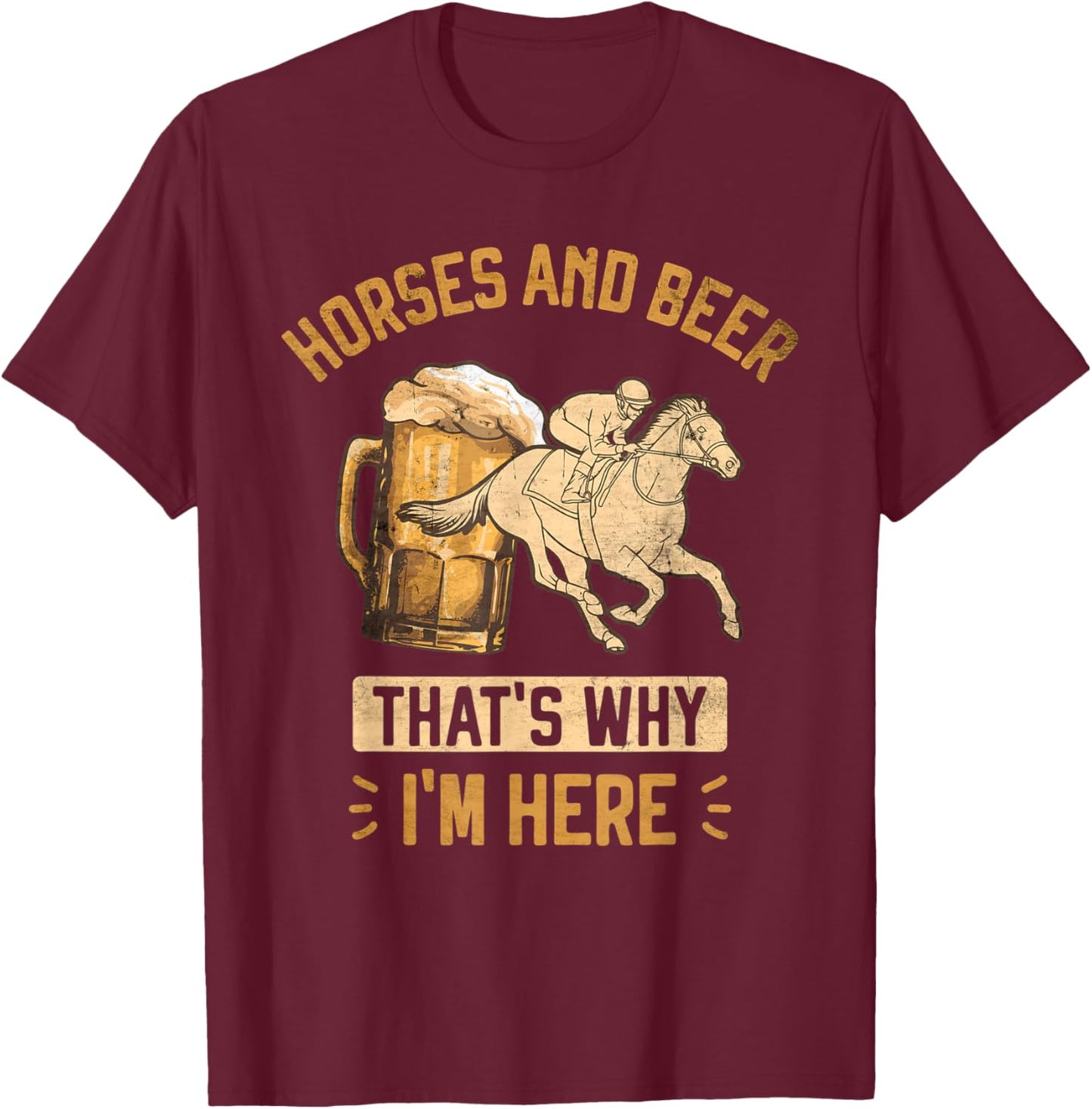 Horses and Beer That's Why I'm Here Horse Race Betting T-Shirt - T-Shirt | Maroon