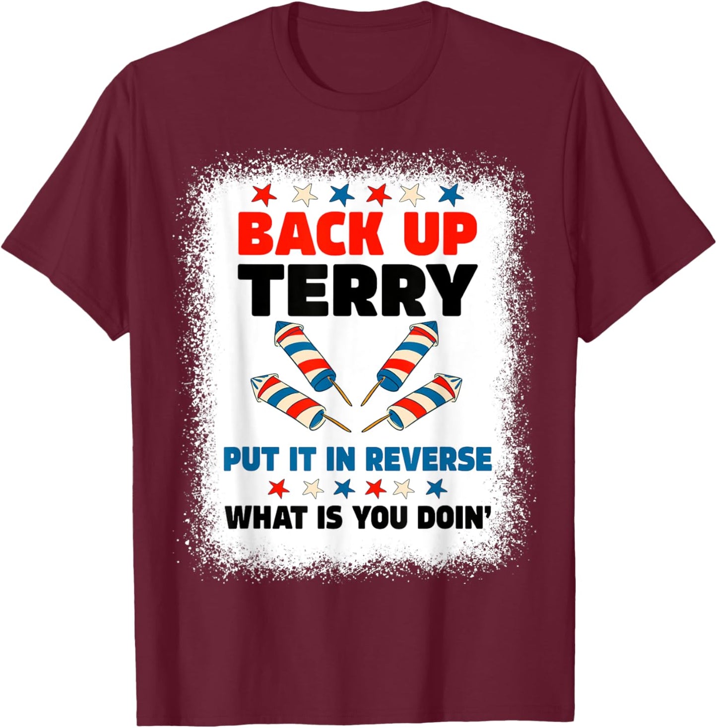 Fireworks Back Up Terry Put It In Reverse July 4th Bleached Women Men T-Shirt - T-Shirt | Maroon