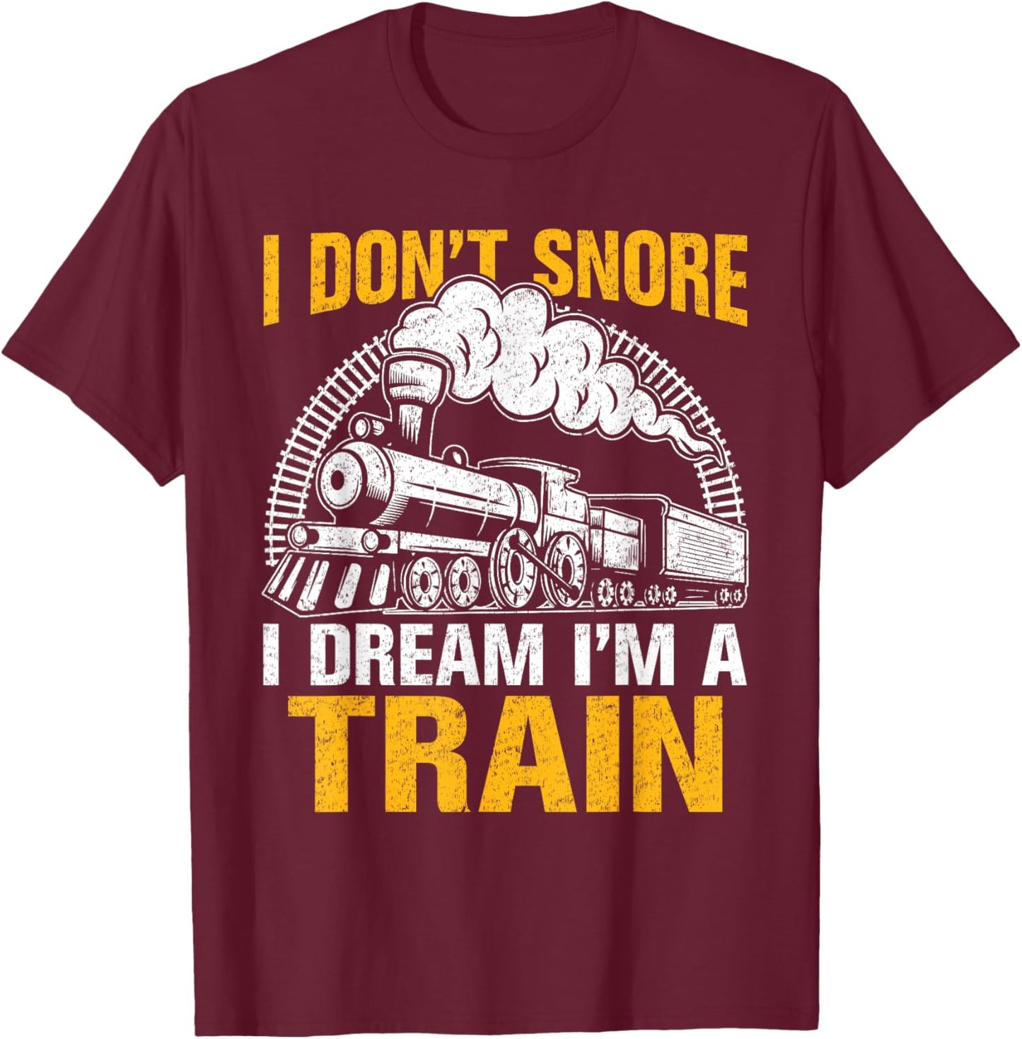 Funny Train Women Men I Don't Snore I Dream I'm A Train T-Shirt - T-Shirt | Maroon