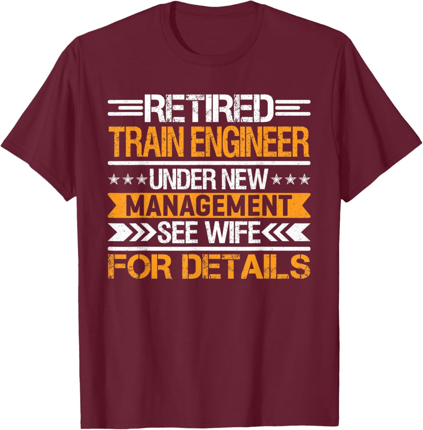 Retired Train Engineer Under New Management See Wife T-Shirt - T-Shirt | Maroon