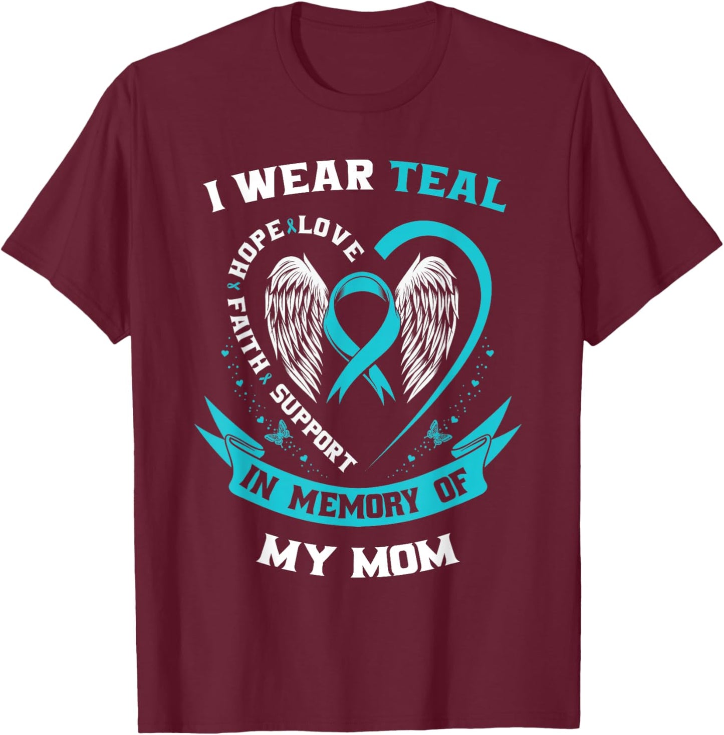 I Wear Teal For My Mom Ovarian Cancer Awareness Family Gifts T-Shirt - T-Shirt | Maroon