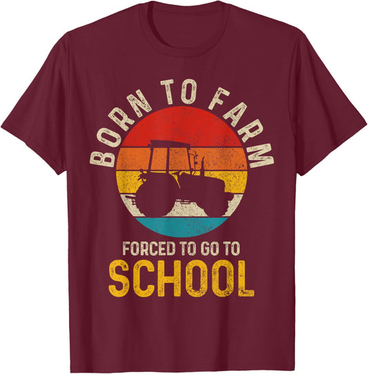 Born To Farm Forced To Go To School Farming Vintage Farmer T-Shirt - T-Shirt | Maroon
