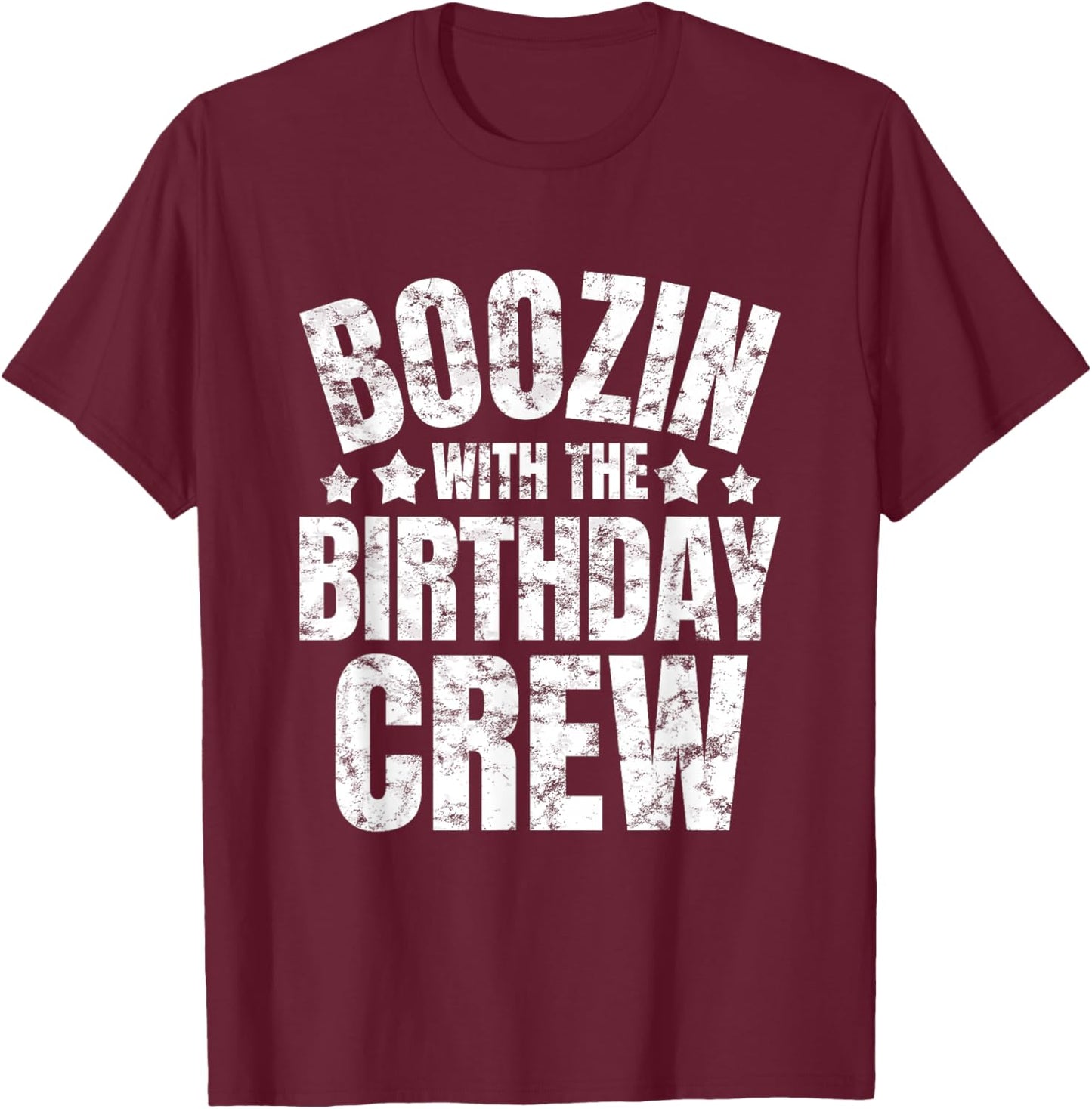 Boozin With The Birthday Crew Drinking Friends Party Apparel T-Shirt - T-Shirt | Maroon