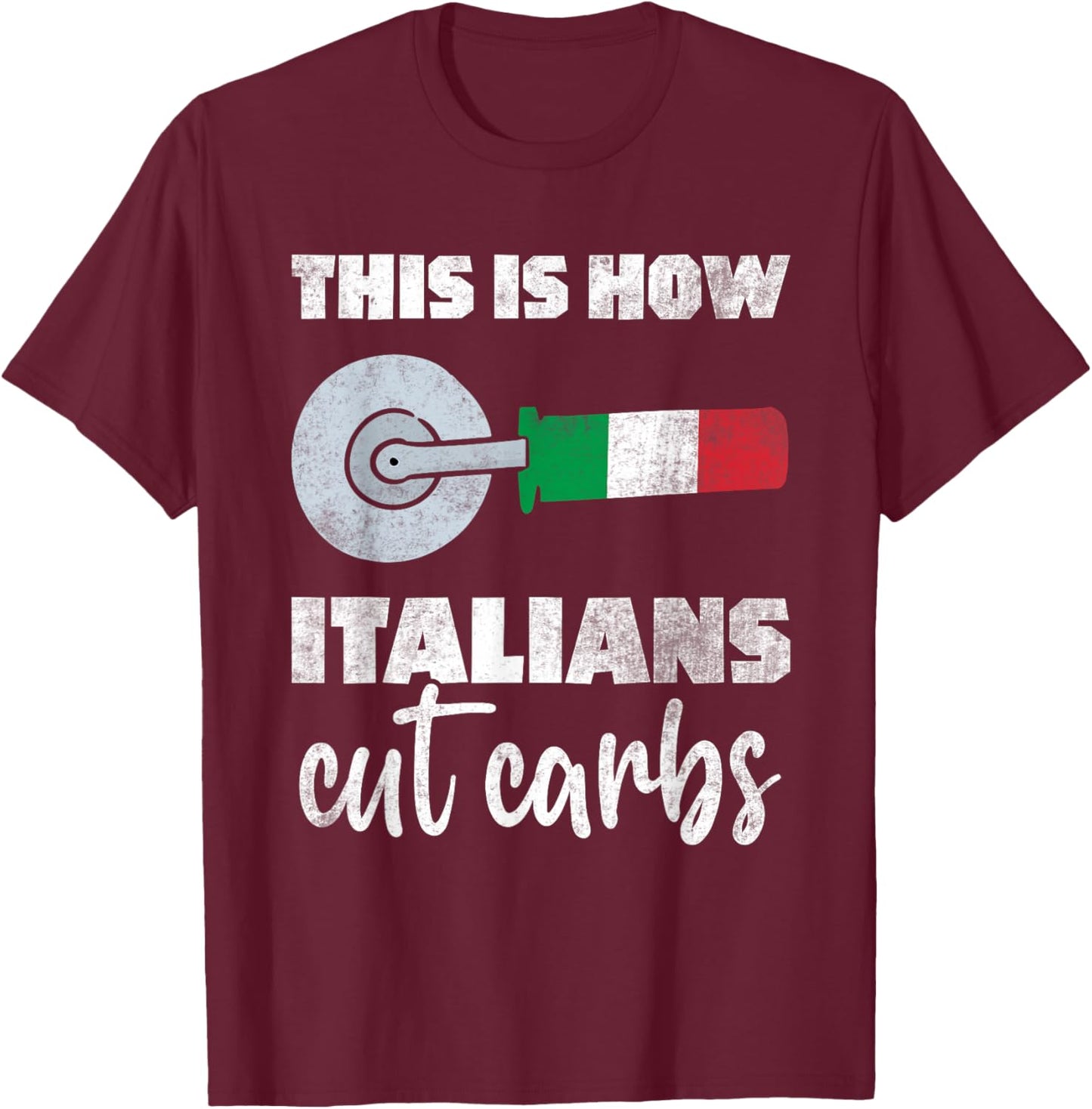 This Is How Italians Cut Carbs Fun Italian Flag Pizza Cutter T-Shirt - T-Shirt | Maroon
