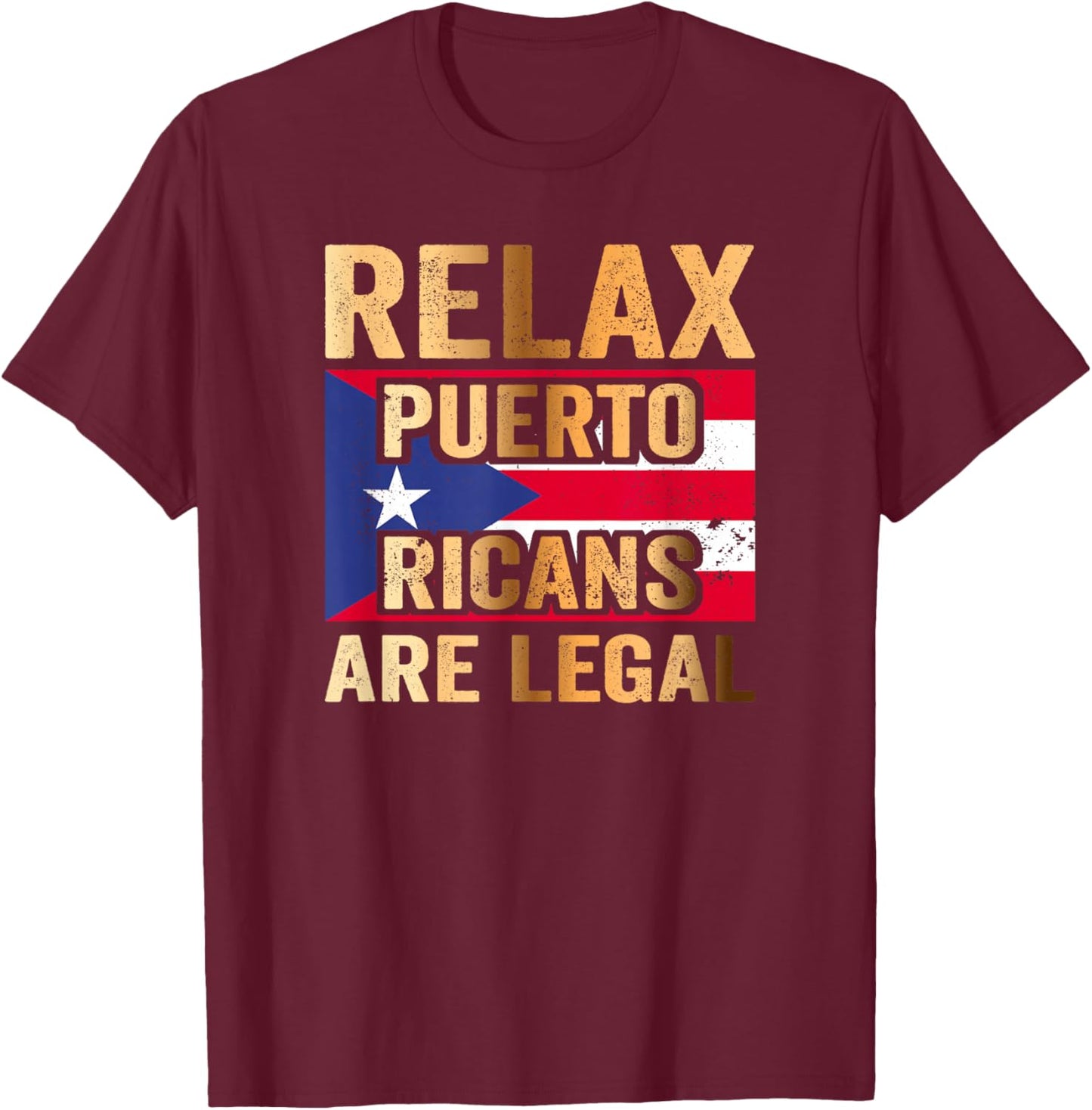 Relax Puerto Ricans are Legal T-Shirt - T-Shirt | Maroon