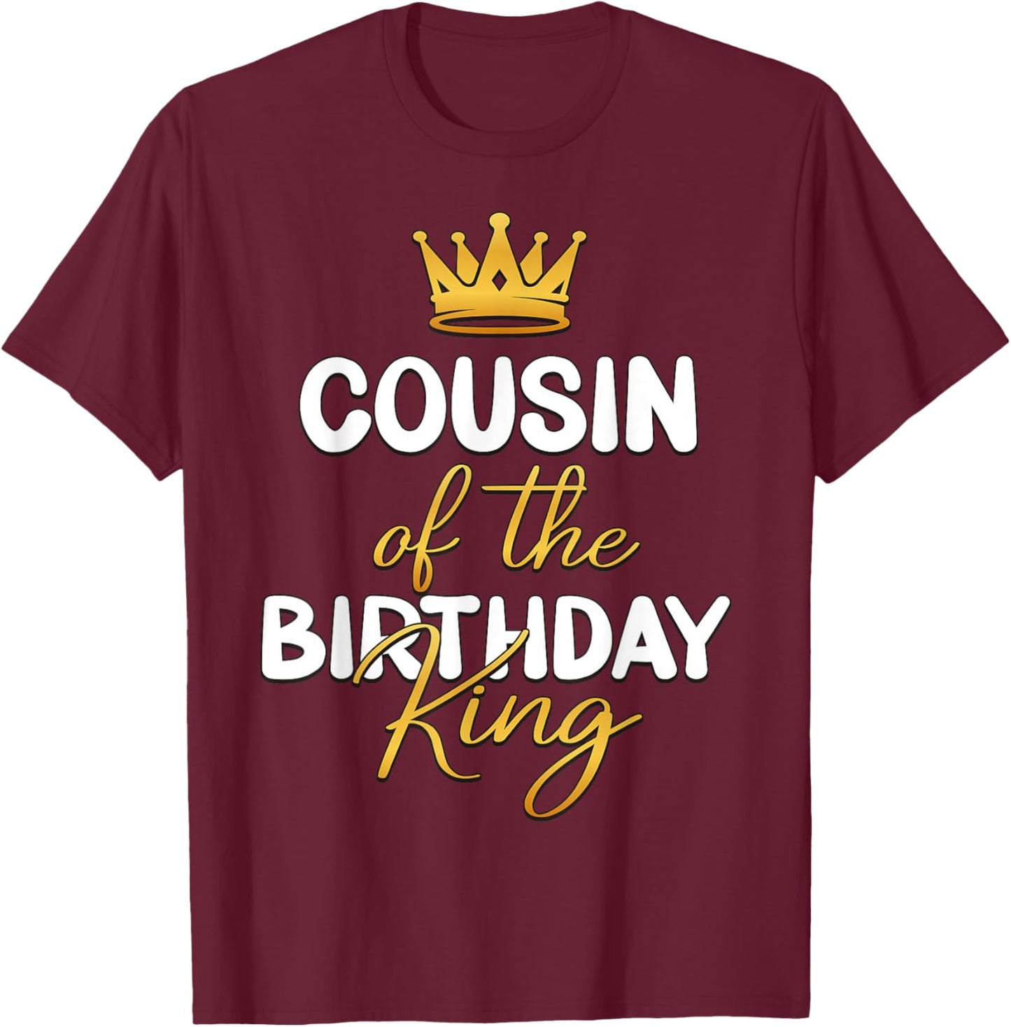 Cousin Of The Birthday King Bday Party Idea T-Shirt - T-Shirt | Maroon