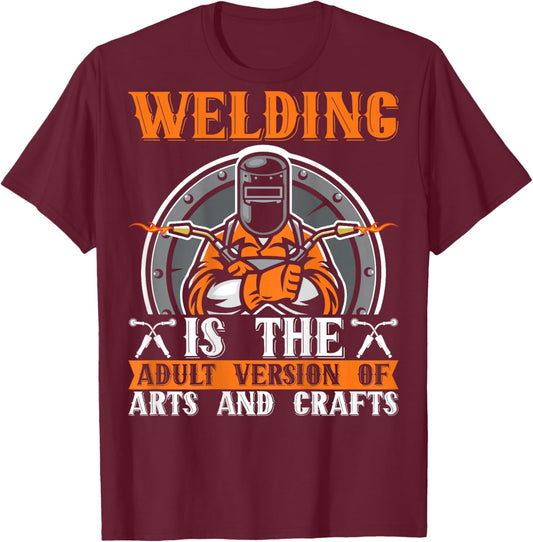 Welding Is The Adult Version Of Arts And Crafts BACKPRINT T-Shirt - T-Shirt | Maroon