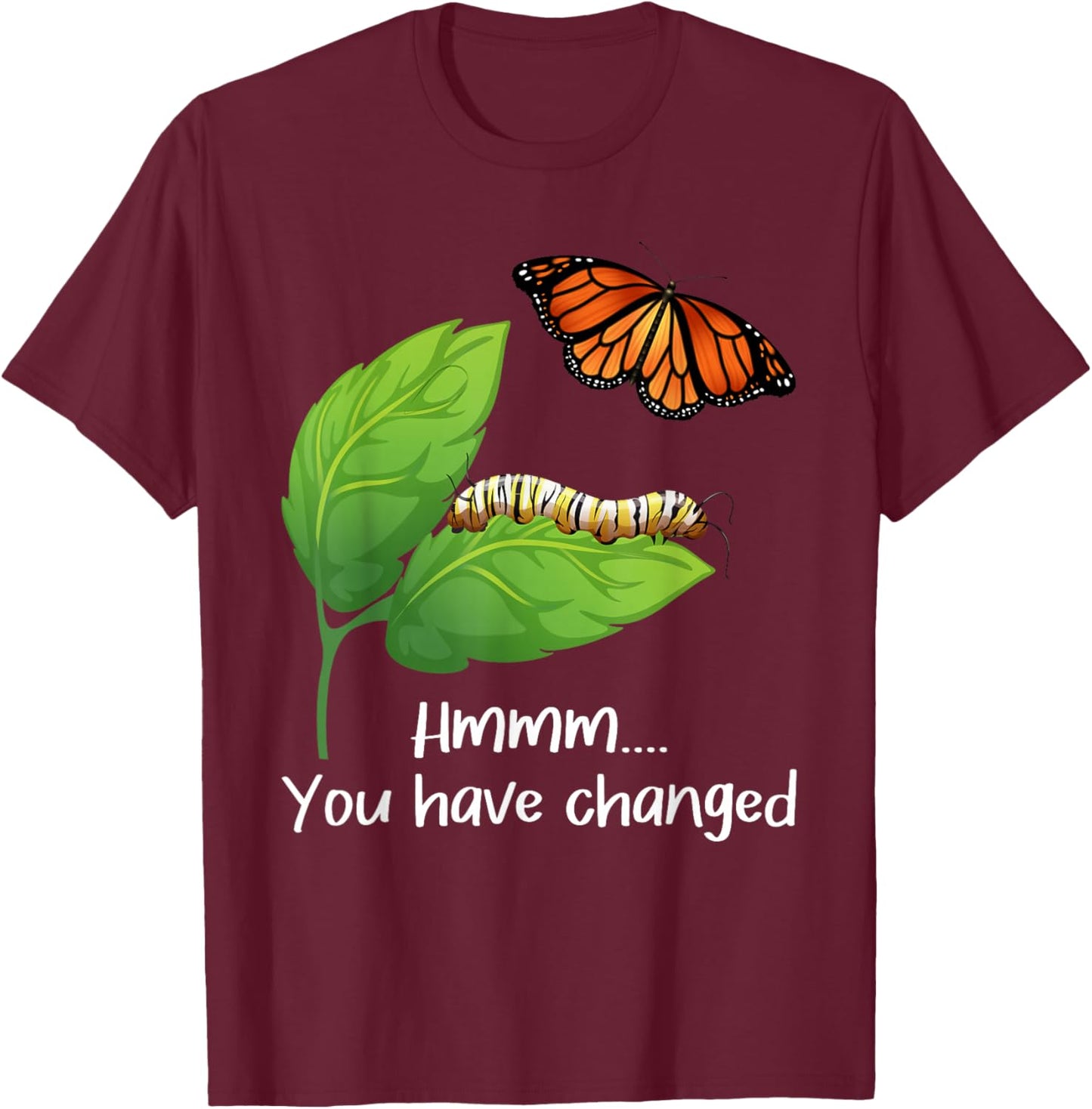 You Have Changed - Butterfly Lover Butterflies Entomologist T-Shirt - T-Shirt | Maroon