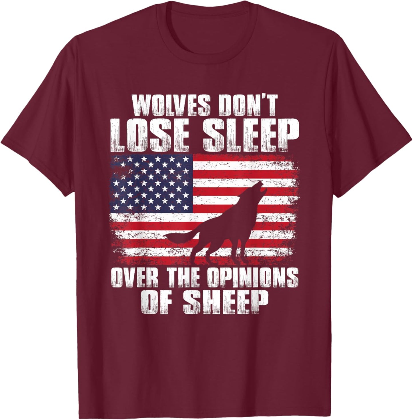 American Wolves Don't Lose Over Sleep The Opinions Of Sheep T-Shirt - T-Shirt | Maroon