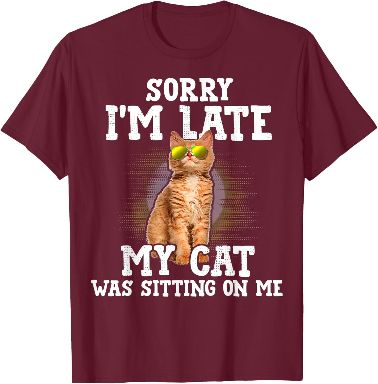 Sorry I'm Late My Cat Was Sitting On Me Orange Tabby Cats T-Shirt - T-Shirt | Maroon