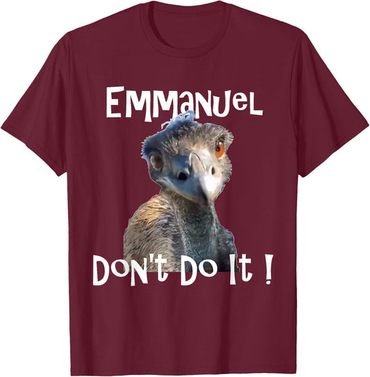 Emmanuel Don't Do It funny viral emu T-Shirt - T-Shirt | Maroon