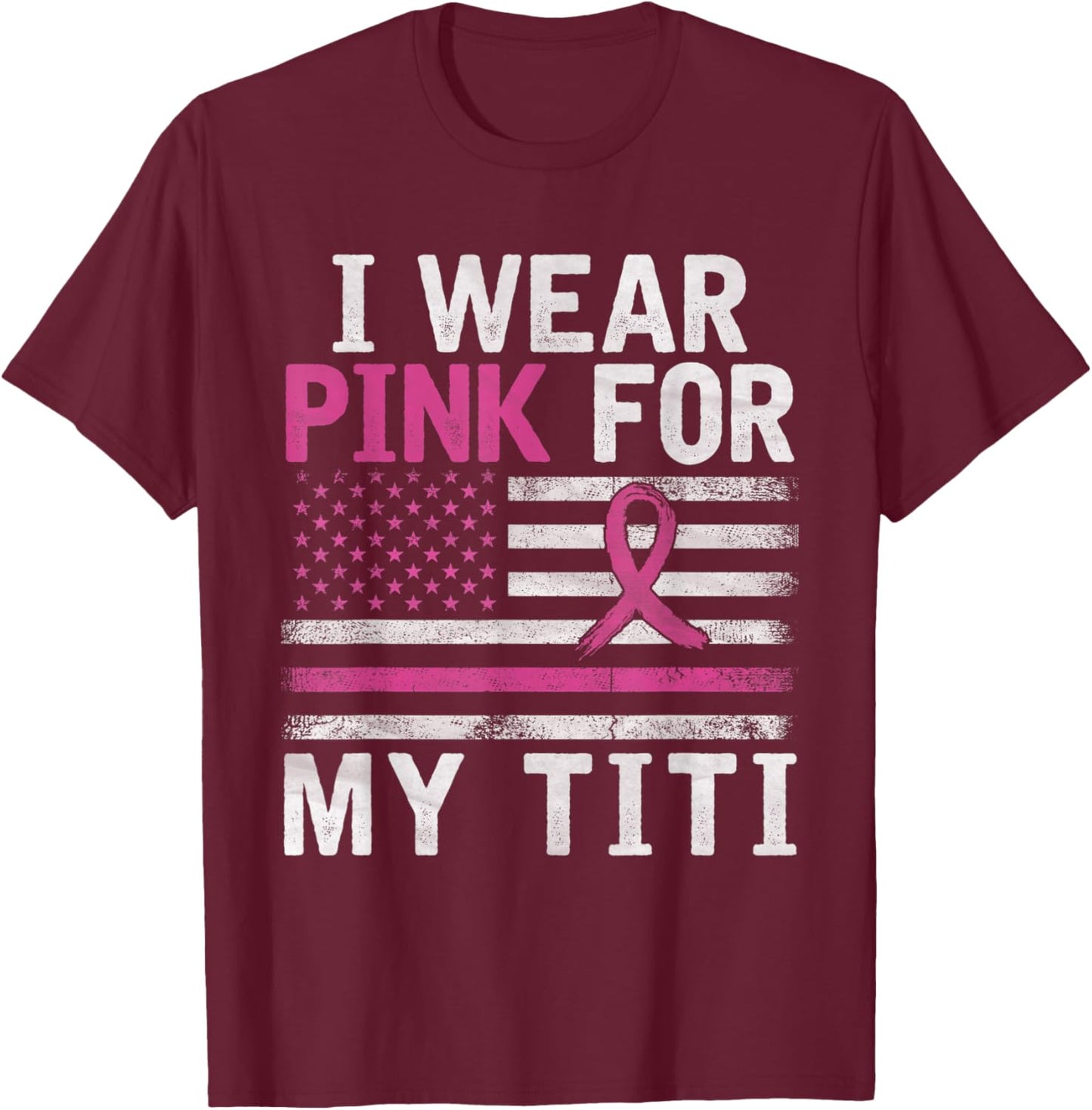 Breast Cancer Awareness Month Cute I Wear Pink For My Titi T-Shirt - T-Shirt | Maroon