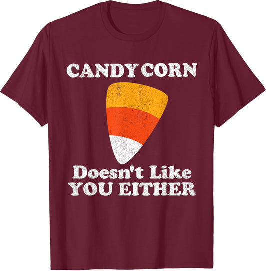 Candy Corn Doesn't Like You Either Funny Halloween Costume T-Shirt - T-Shirt | Maroon