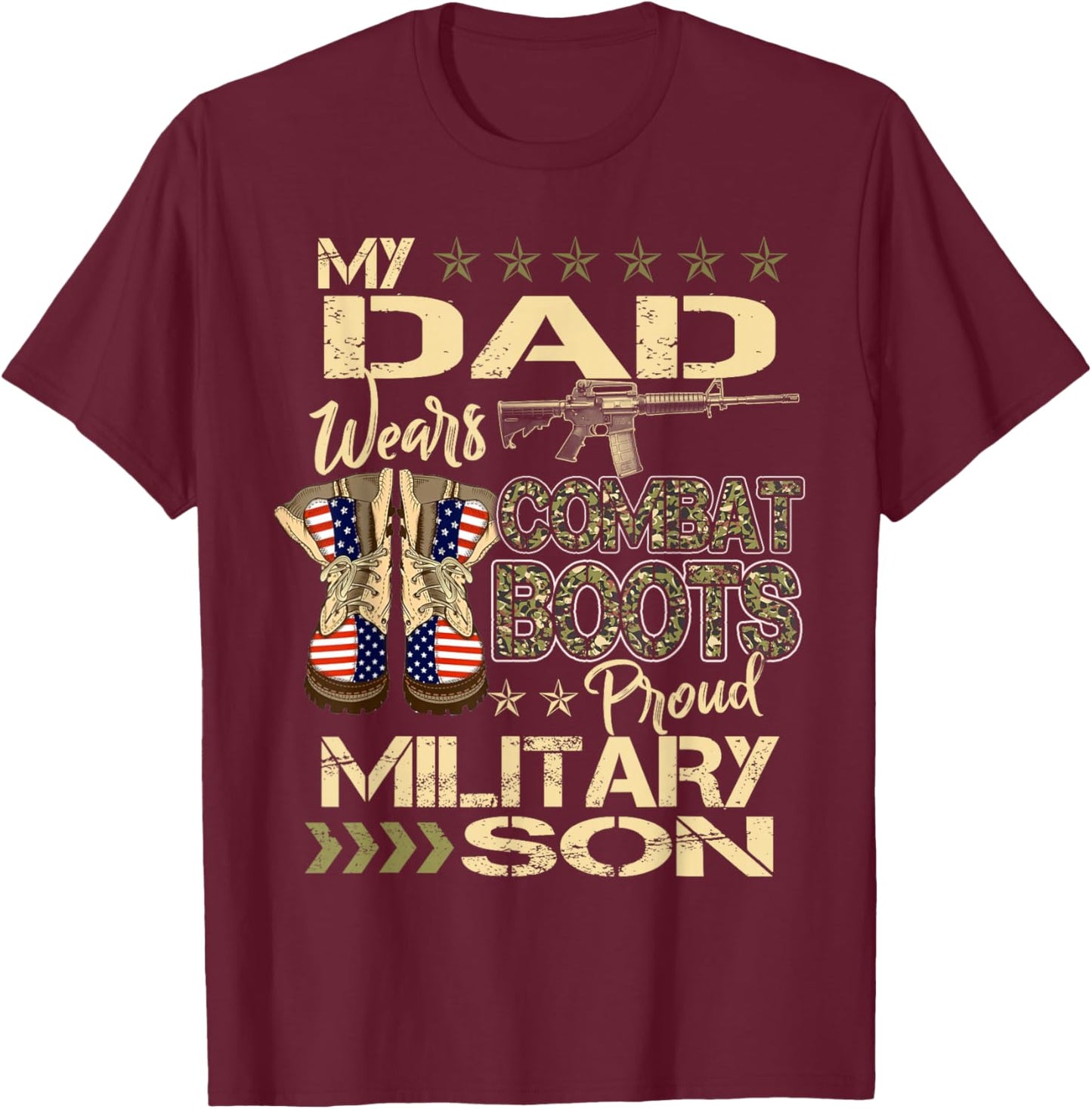 My Dad Wears Combat Boots - Proud Military Son Gifts T-Shirt - T-Shirt | Maroon