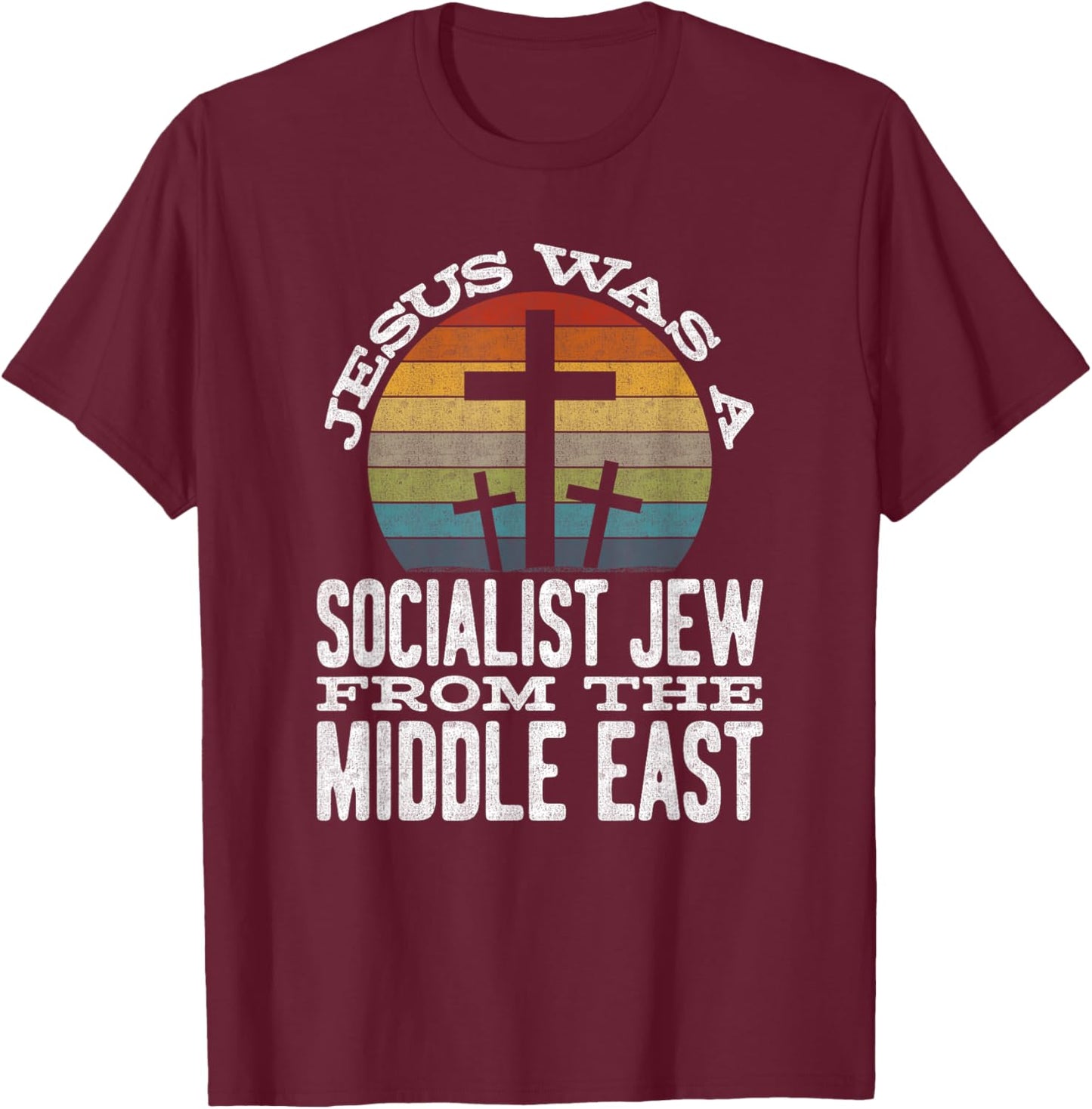 Jesus Was A Socialist Jew From The Middle East T-Shirt - T-Shirt | Maroon
