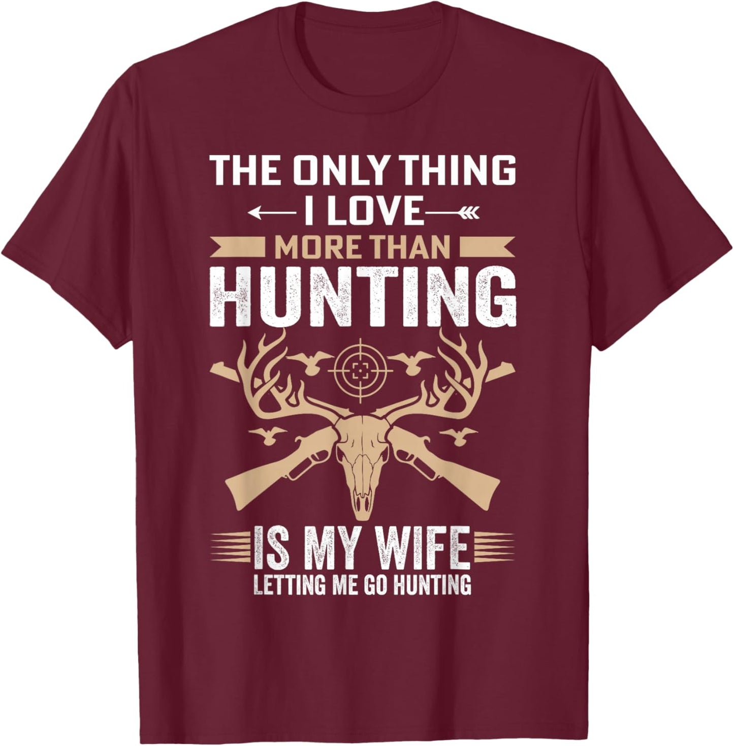 Funny Hunting - The Only Thing I Love More Than Hunting T-Shirt - T-Shirt | Maroon