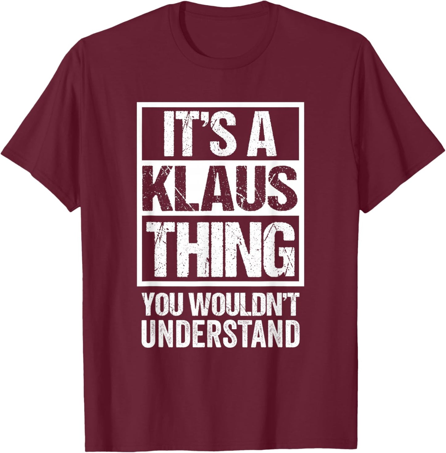 It's A Klaus Thing You Wouldn't Understand First Name T-Shirt - T-Shirt | Maroon