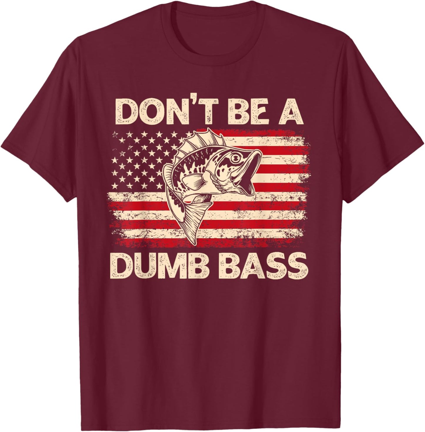 Don't Be A Dumb Bass Vintage USA Flag Funny Bass Fishing T-Shirt - T-Shirt | Maroon