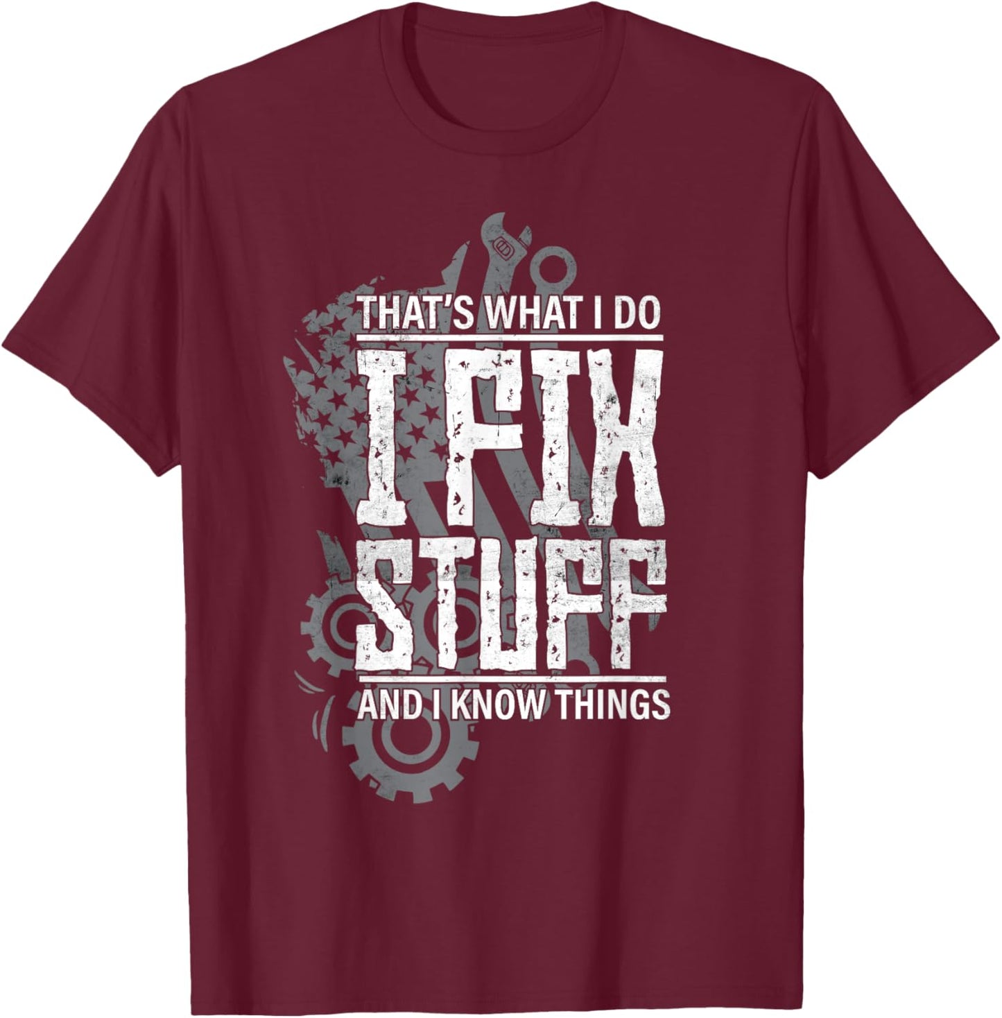 That's What I do I Fix Stuff and I Know Things Vehicle T-Shirt - T-Shirt | Maroon