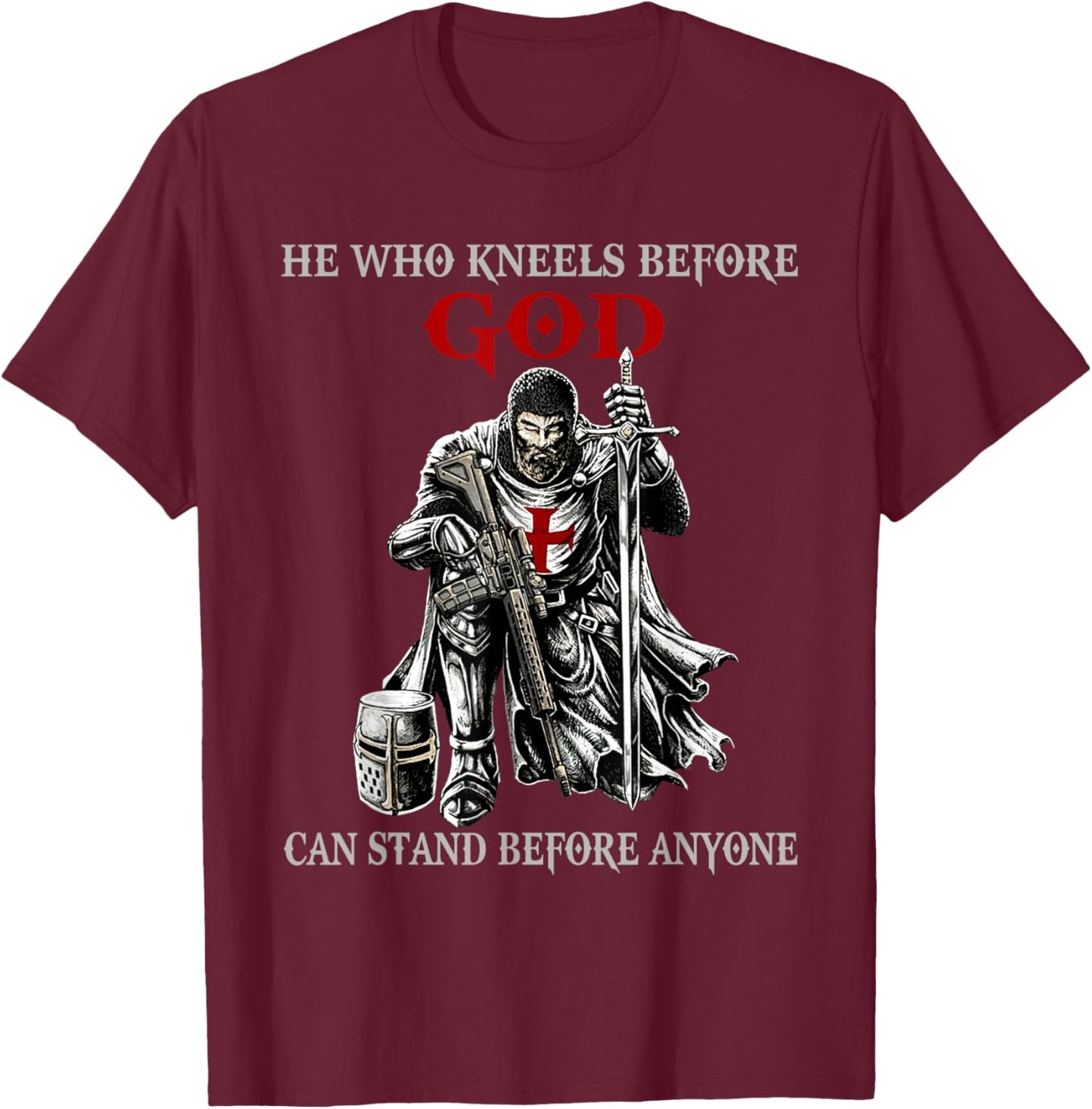 He Who Kneels Before God Can Stand Before Anyone Faith in T-Shirt - T-Shirt | Maroon