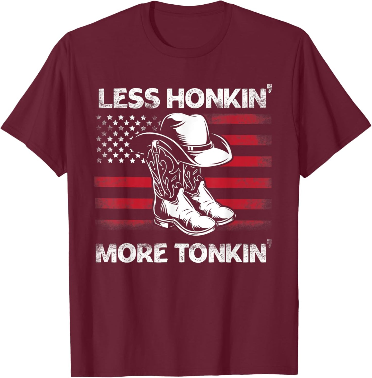 Less Honkin' More Tonkin' Cowboy Boots Hat Vintage USA FLag T-Shirt - T-Shirt | Maroon