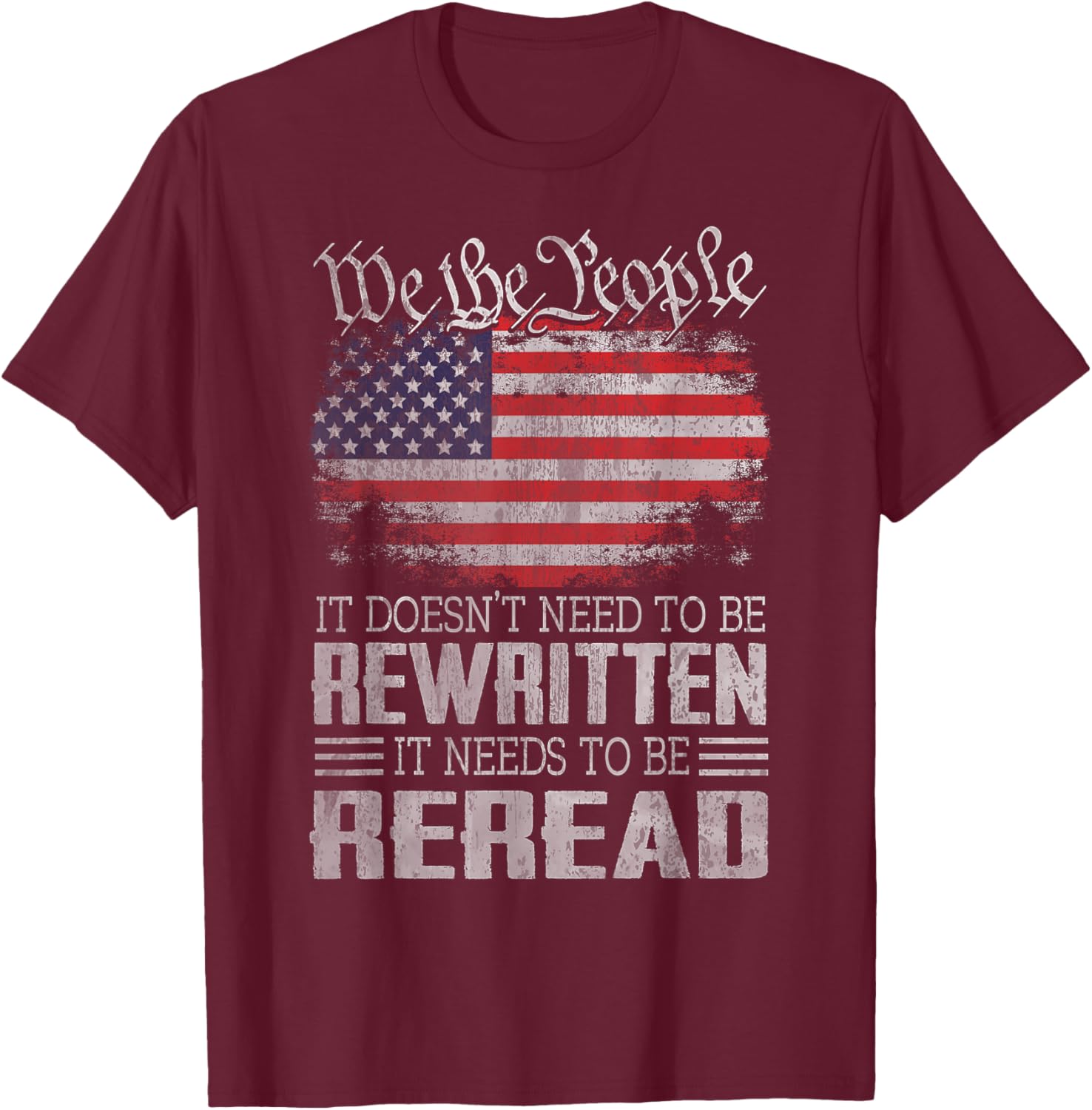 US Flag Constitution of The USA Needs to Be Reread T-Shirt - T-Shirt | Maroon