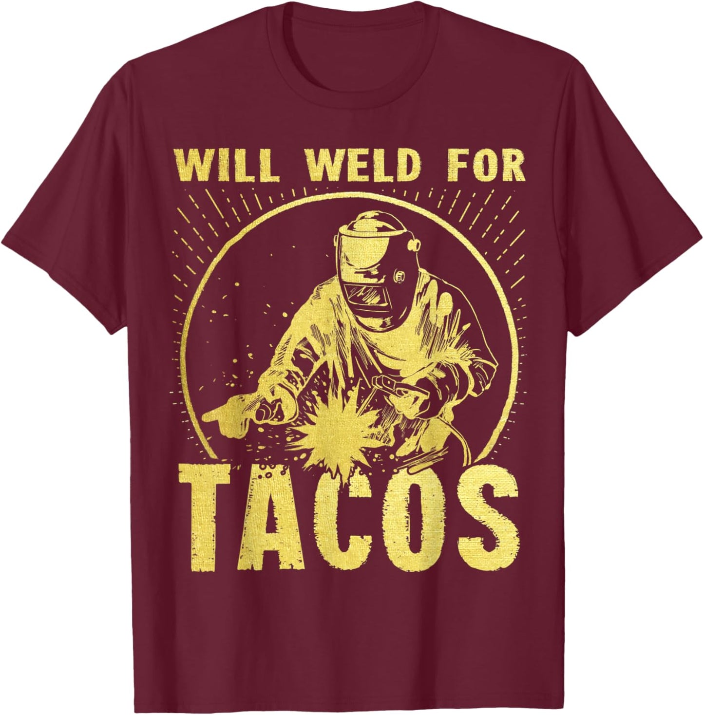 Will Weld for Tacos Welder Funny Welding Costume T-Shirt - T-Shirt | Maroon