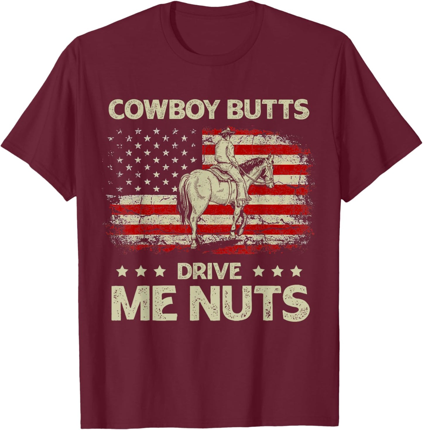 Western Rodeo Horseback Country Cowboy Butts Drive Me Nuts T-Shirt - T-Shirt | Maroon