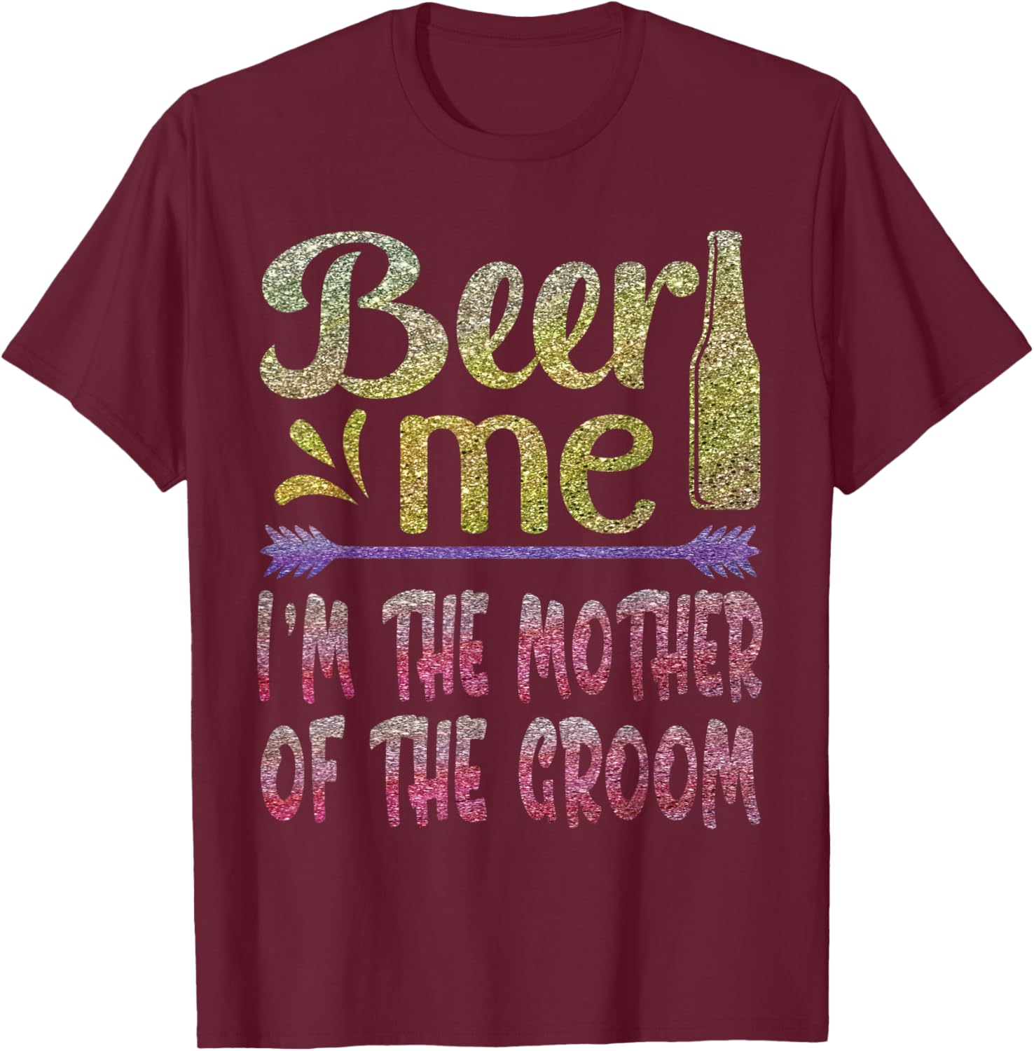 Beer Me I'm The Mother of The Groom Funny Family Party Gift T-Shirt - T-Shirt | Maroon
