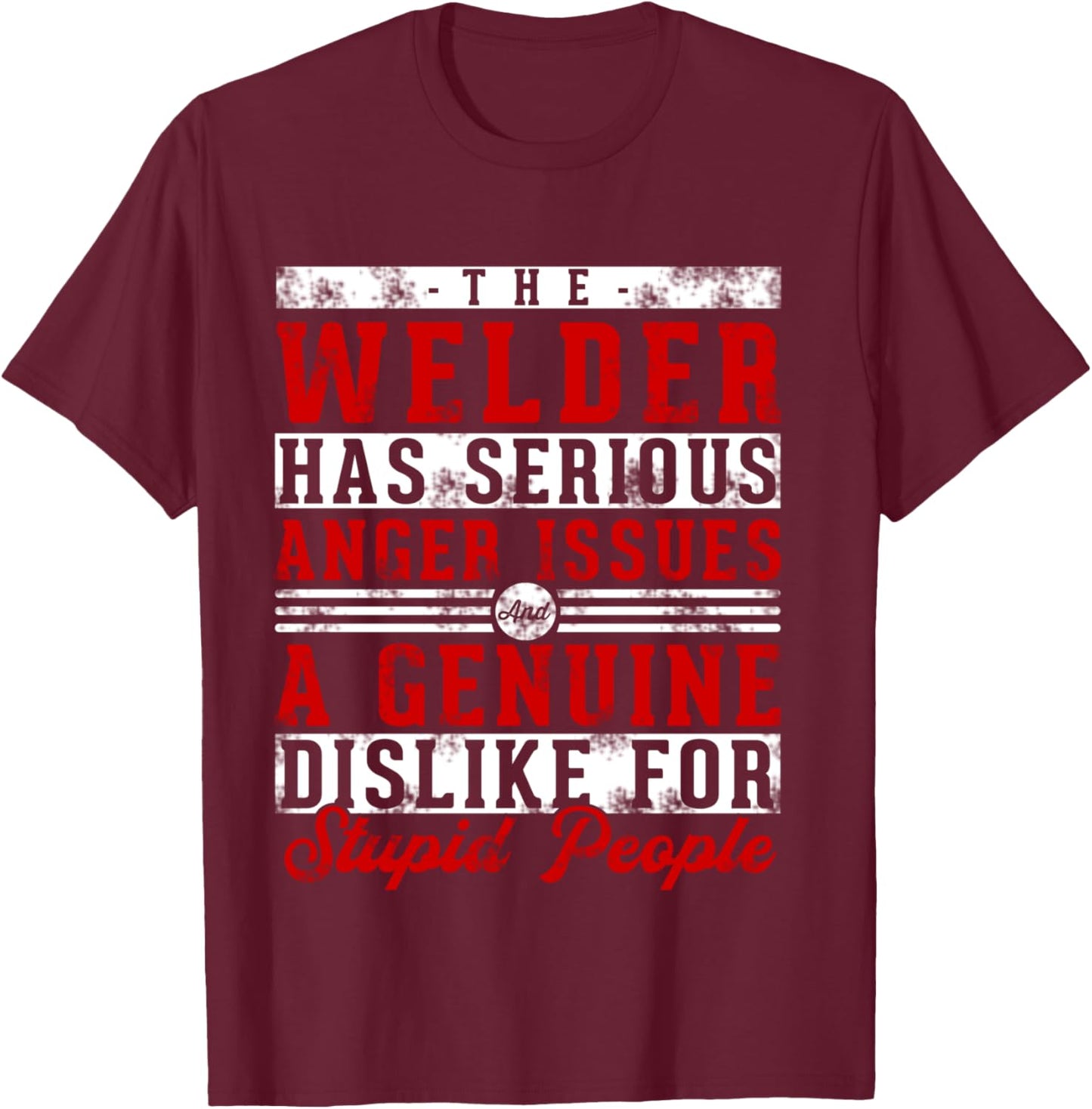 This Welder Has Serious Anger Genuine Funny Welding Dad T-Shirt - T-Shirt | Maroon