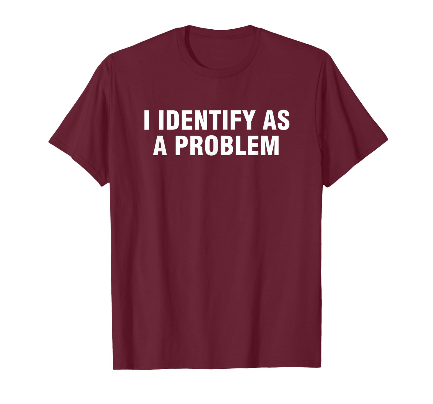 I Identify As A Problem T-Shirt