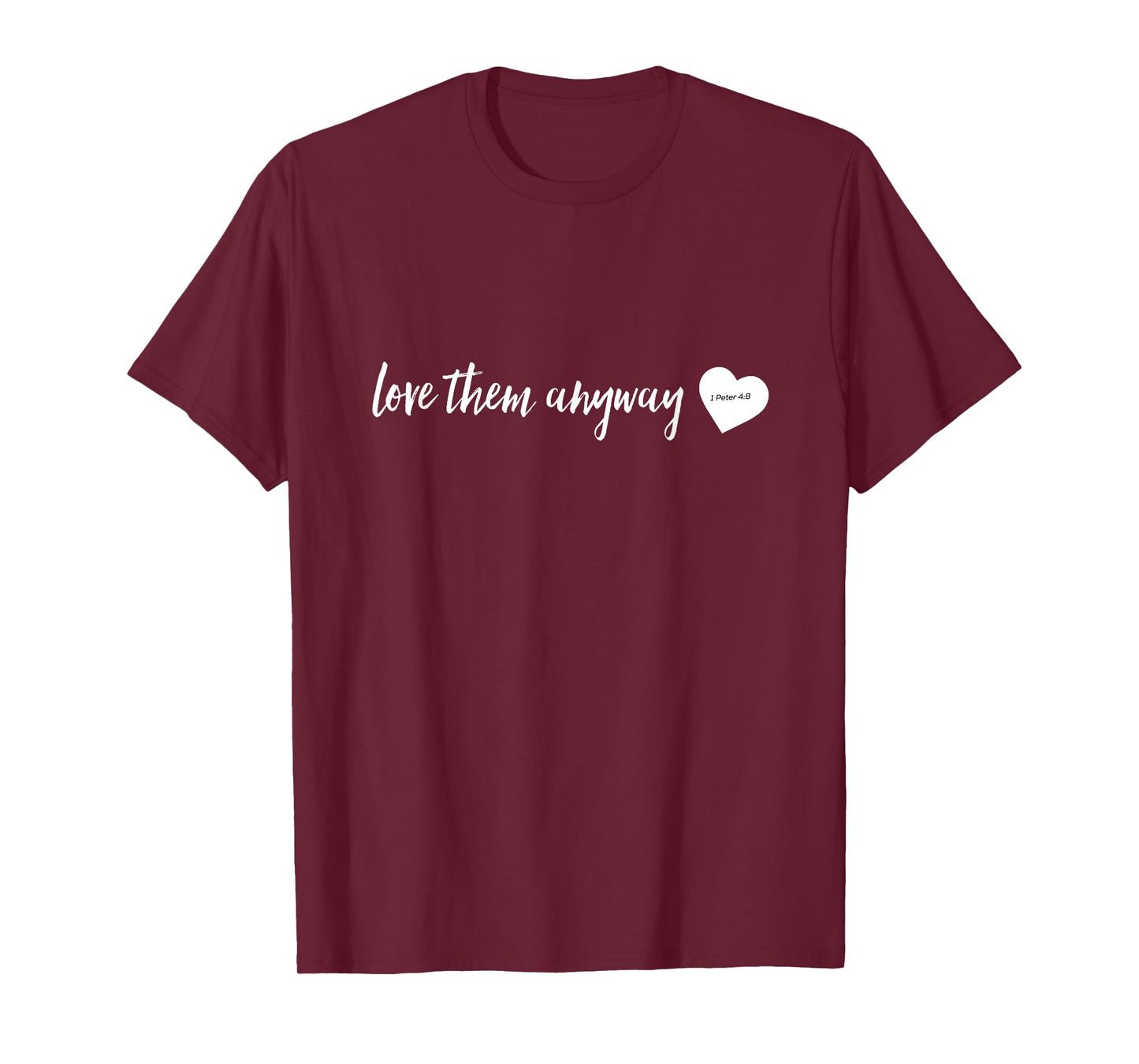 Love Them Anyway Inspirational Christian shirts T-Shirt