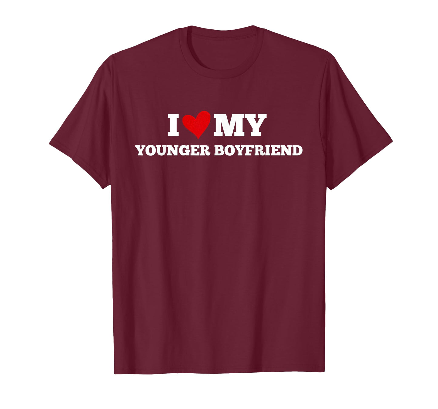 I Love My Younger Boyfriend Funny Birthday Anniversary T-Shirt