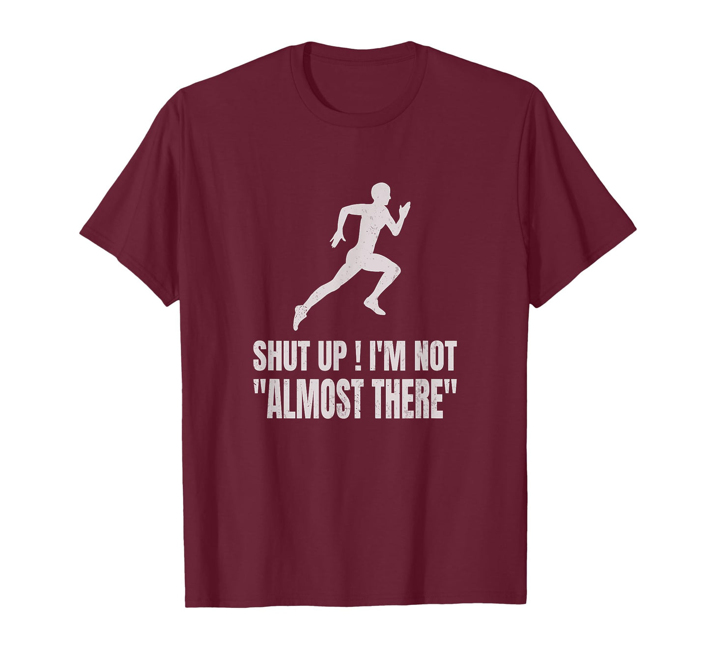 Funny Marathon Runner Running Shut Up I'm Not Almost There T-Shirt