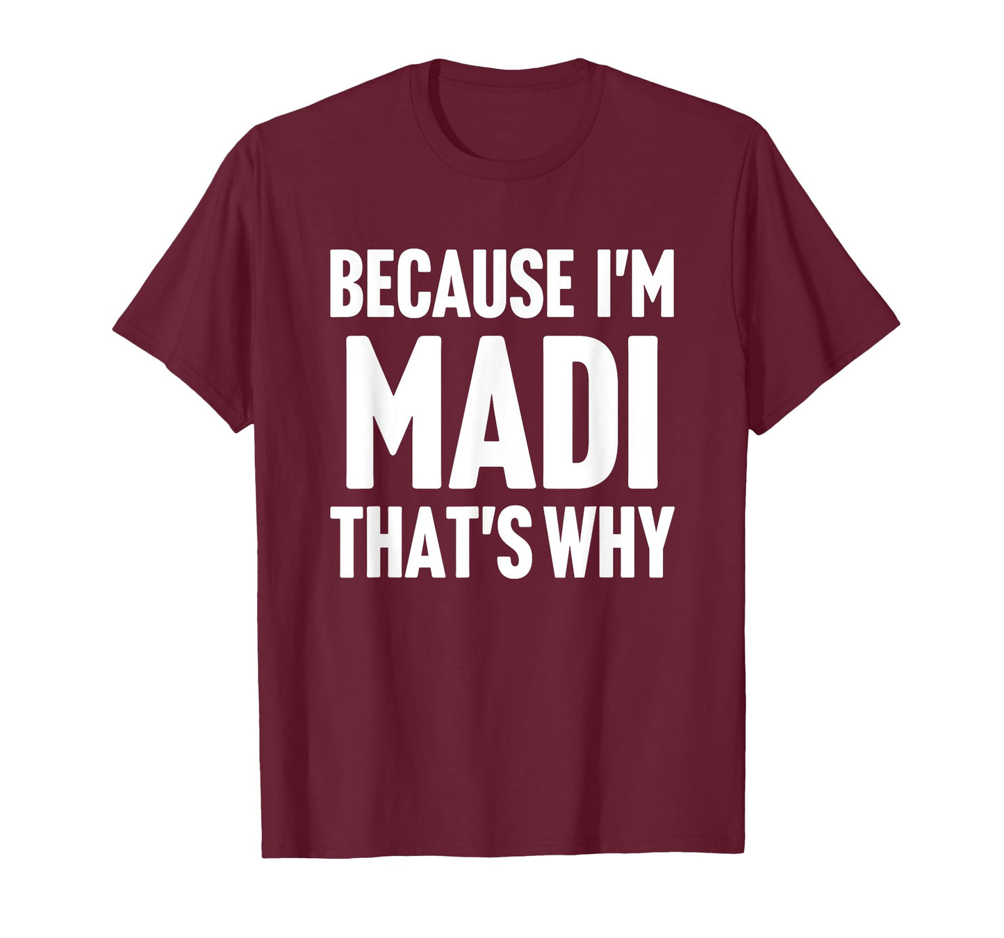 Because I'm Madi That's Why Am Personalized Name T-Shirt