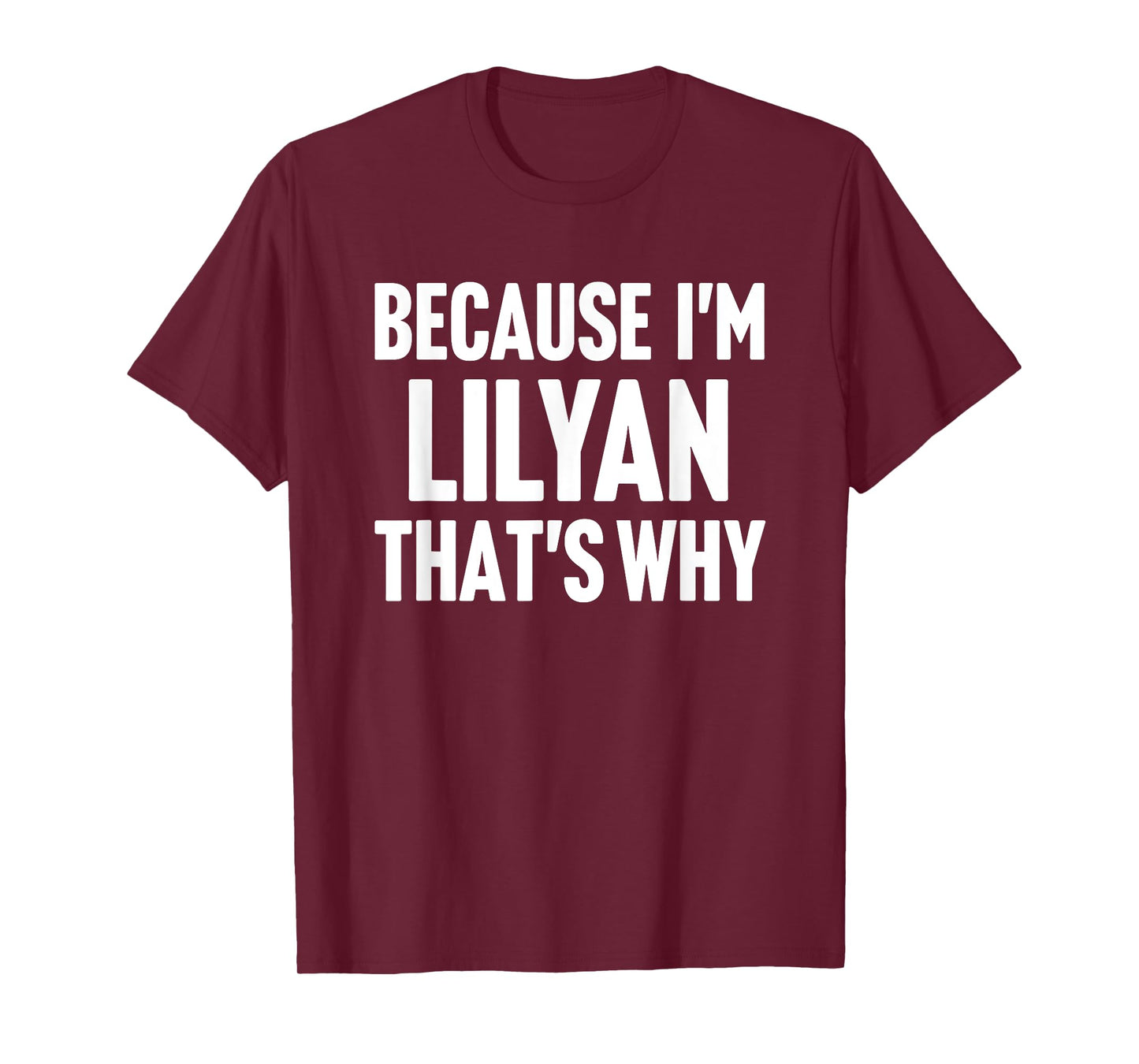 Because I'm Lilyan That's Why Am Personalized Name T-Shirt