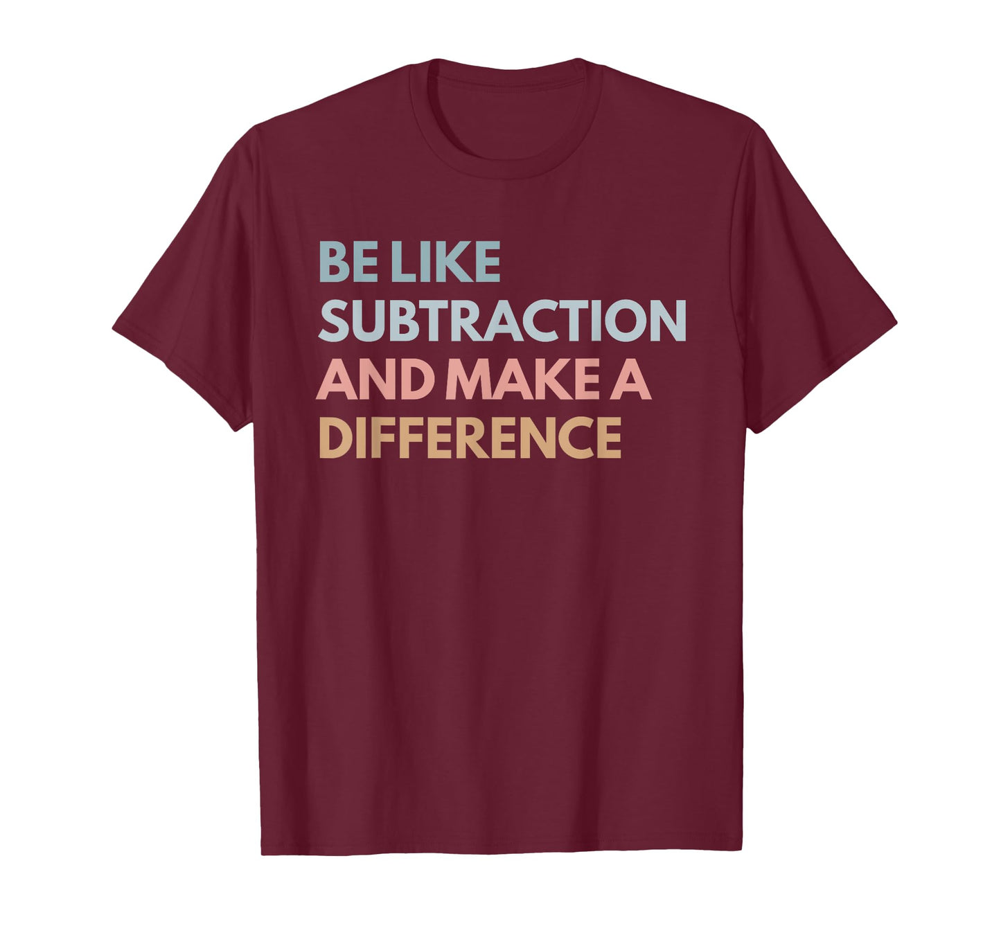 Be Like Subtraction And Make A Difference Funny Math Teacher T-Shirt