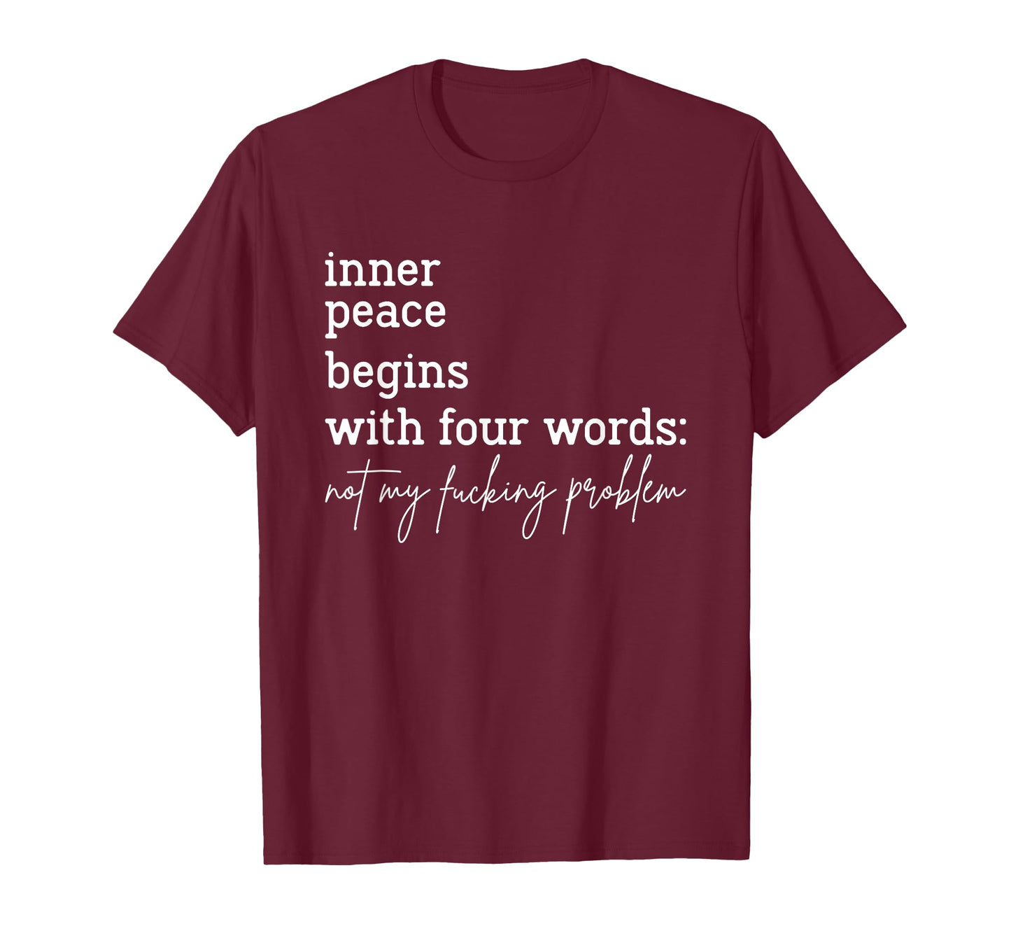 Inner Peace Begins With Four Words Not My Fucking Problem T-Shirt