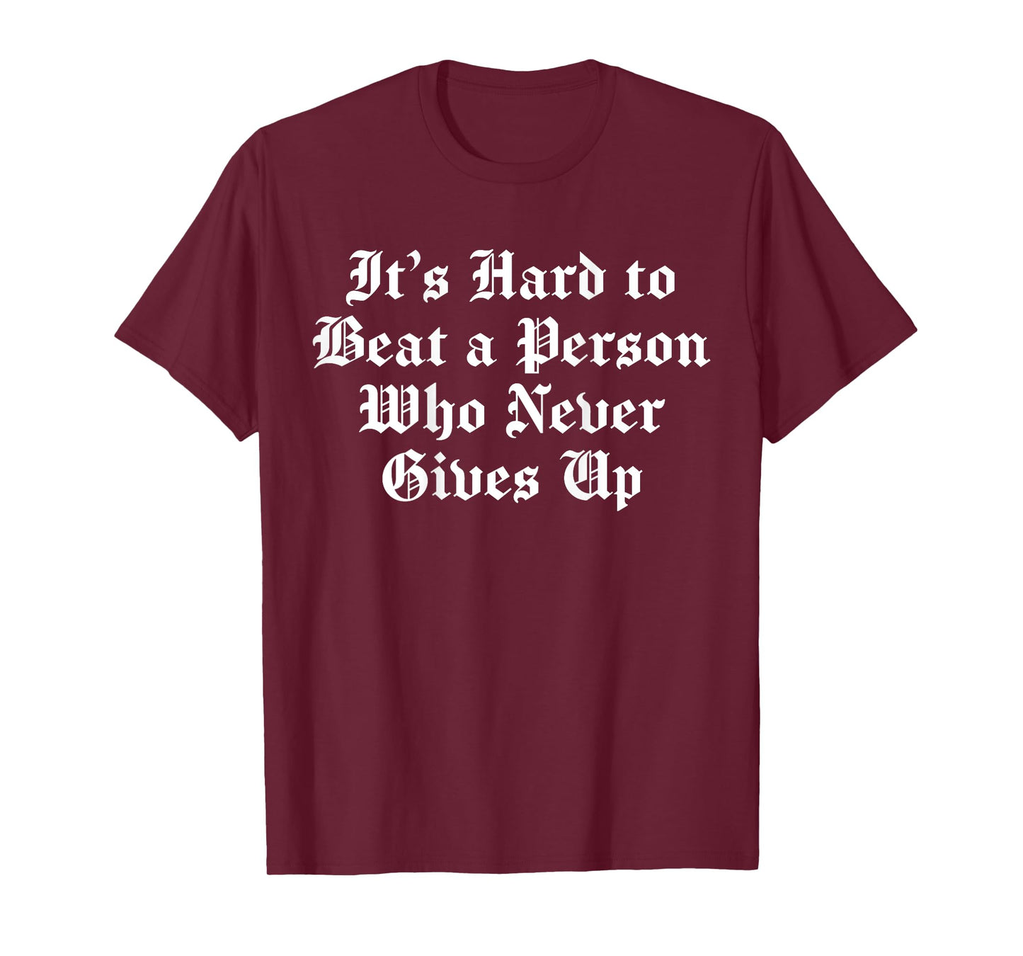 It's Hard To Beat A Person Who Never Gives Up (on back) T-Shirt