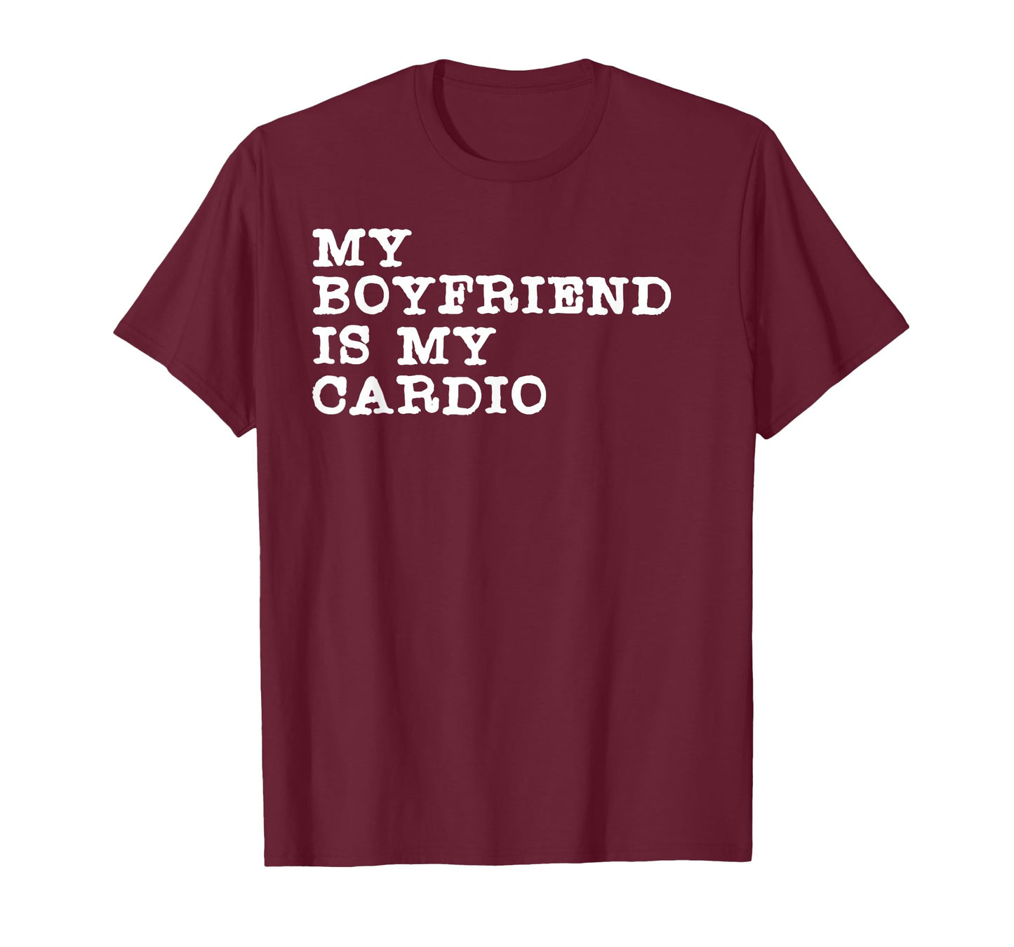 Funny Girlfriend Relationship My Boyfriend Is My Cardio T-Shirt